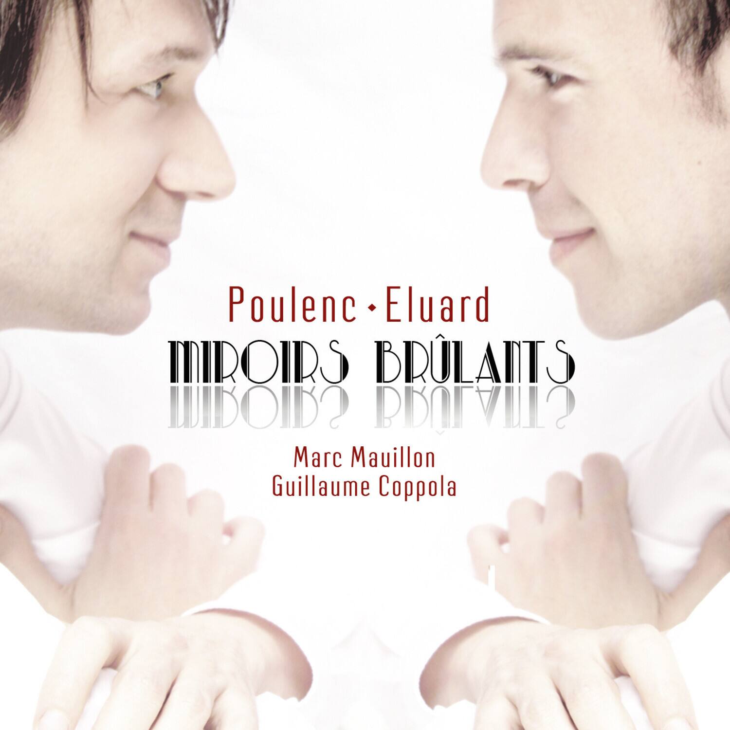 Poulenc - Eluard  
Miroirs Brûlants  
Marc Mauillon  
Guillaume Coppola