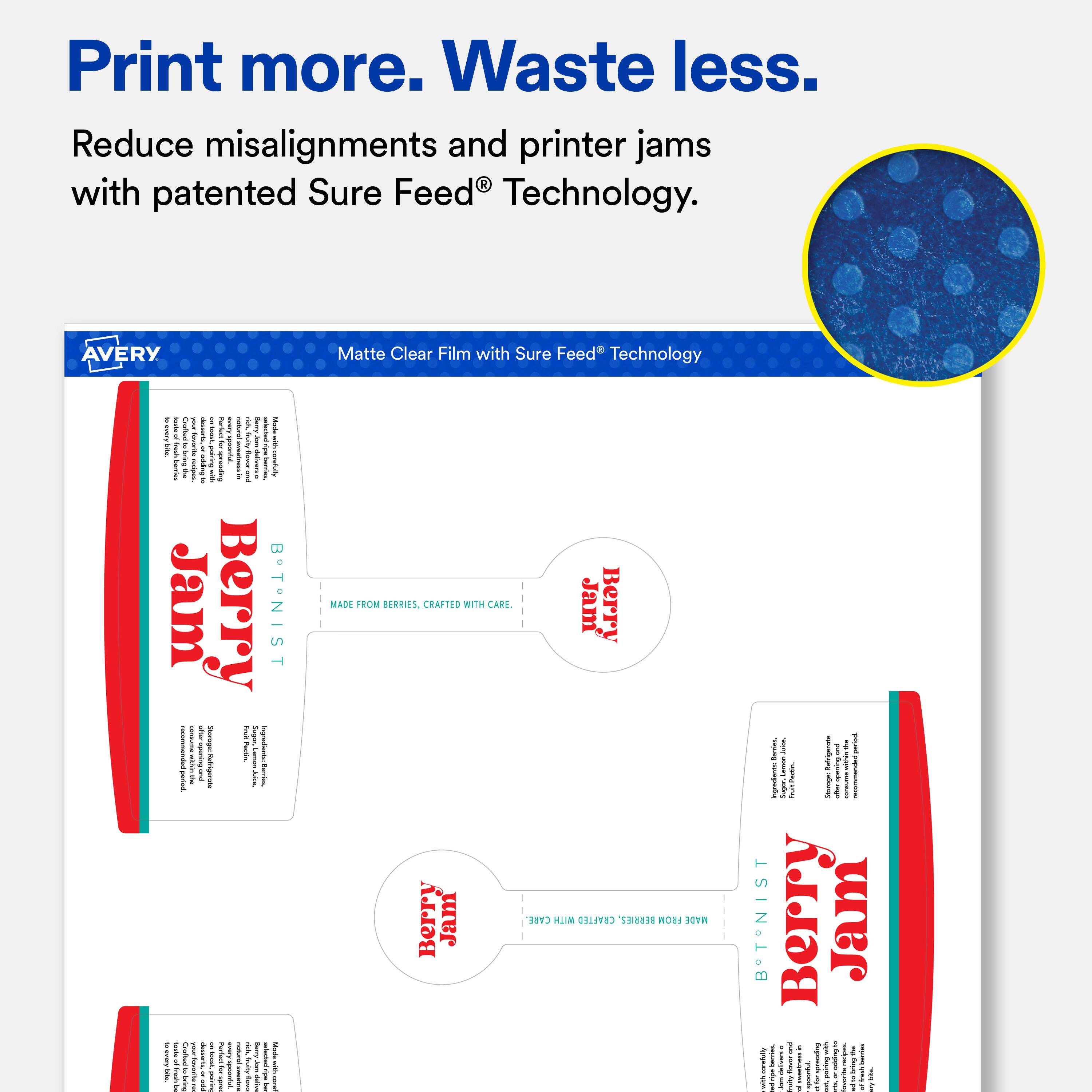 Print more. Waste less.  
Reduce misalignments and printer jams with patented Sure Feed® Technology.  

AVERY Matte Clear Film with Sure Feed® Technology  

Berry Jam  
BOTNIST  

MADE FROM BERRIES, CRAFTED WITH CARE.