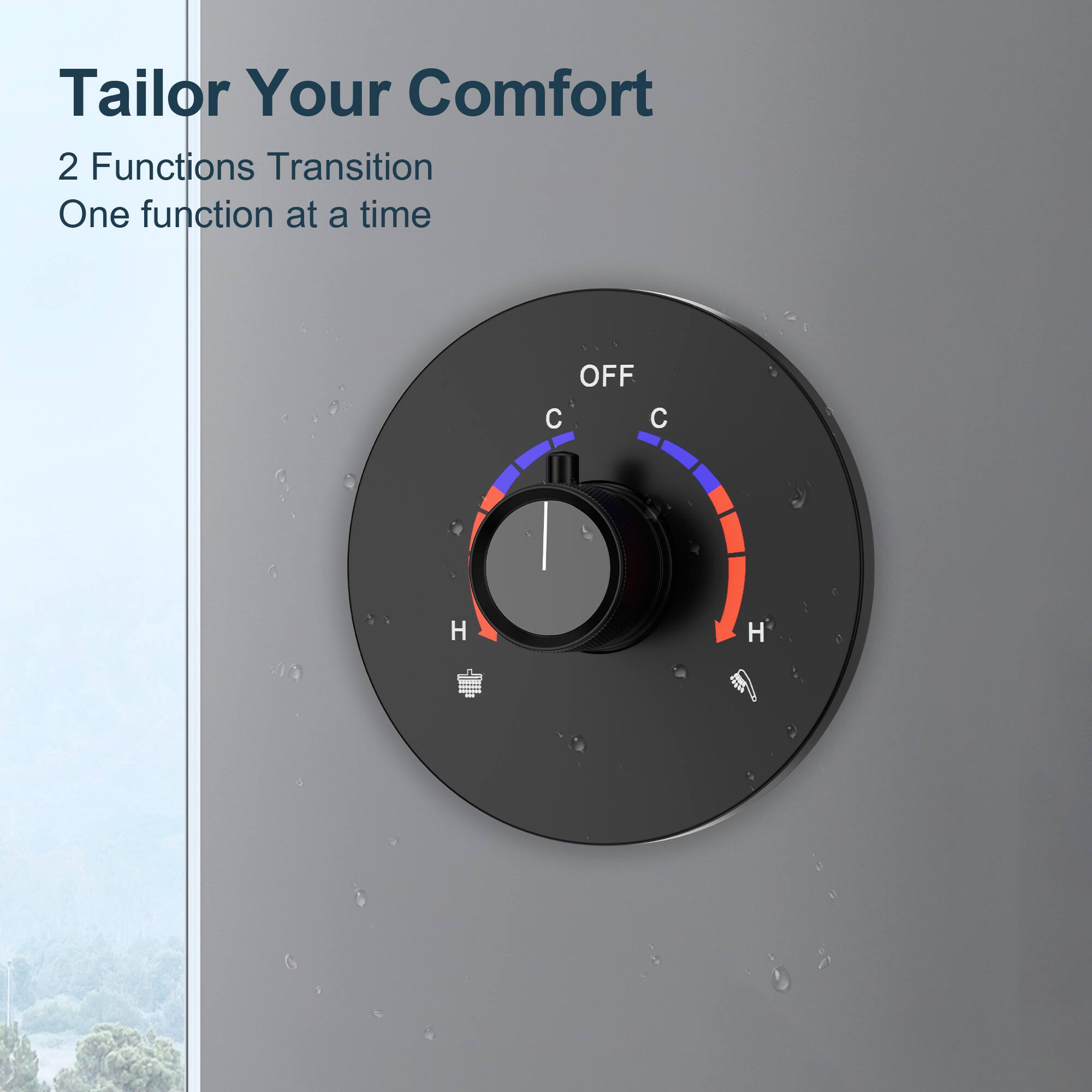 Tailor Your Comfort

2 Functions Transition  
One function at a time