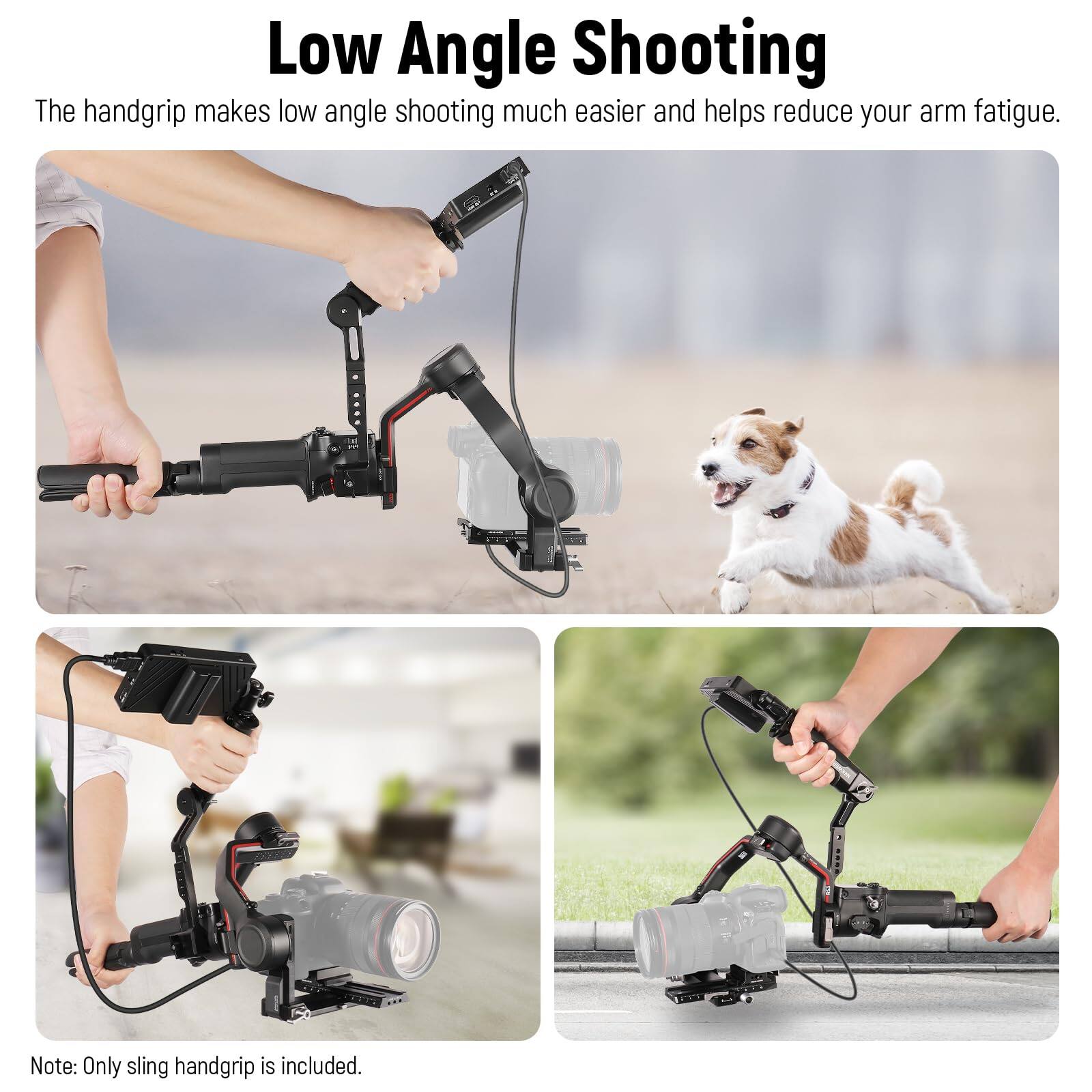 Low Angle Shooting

The handgrip makes low angle shooting much easier and helps reduce your arm fatigue.

Note: Only sling handgrip is included.