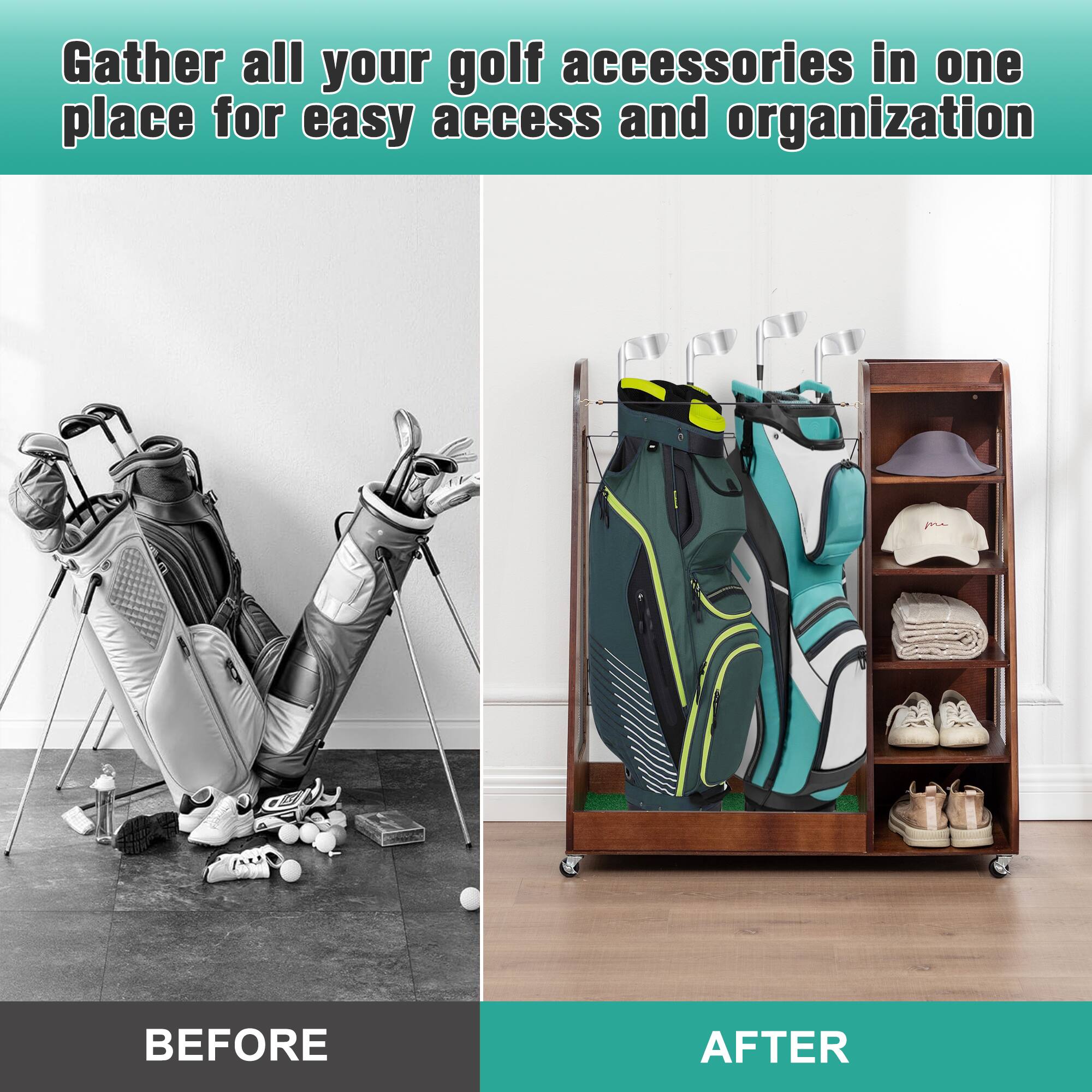 Gather all your golf accessories in one place for easy access and organization

BEFORE

AFTER