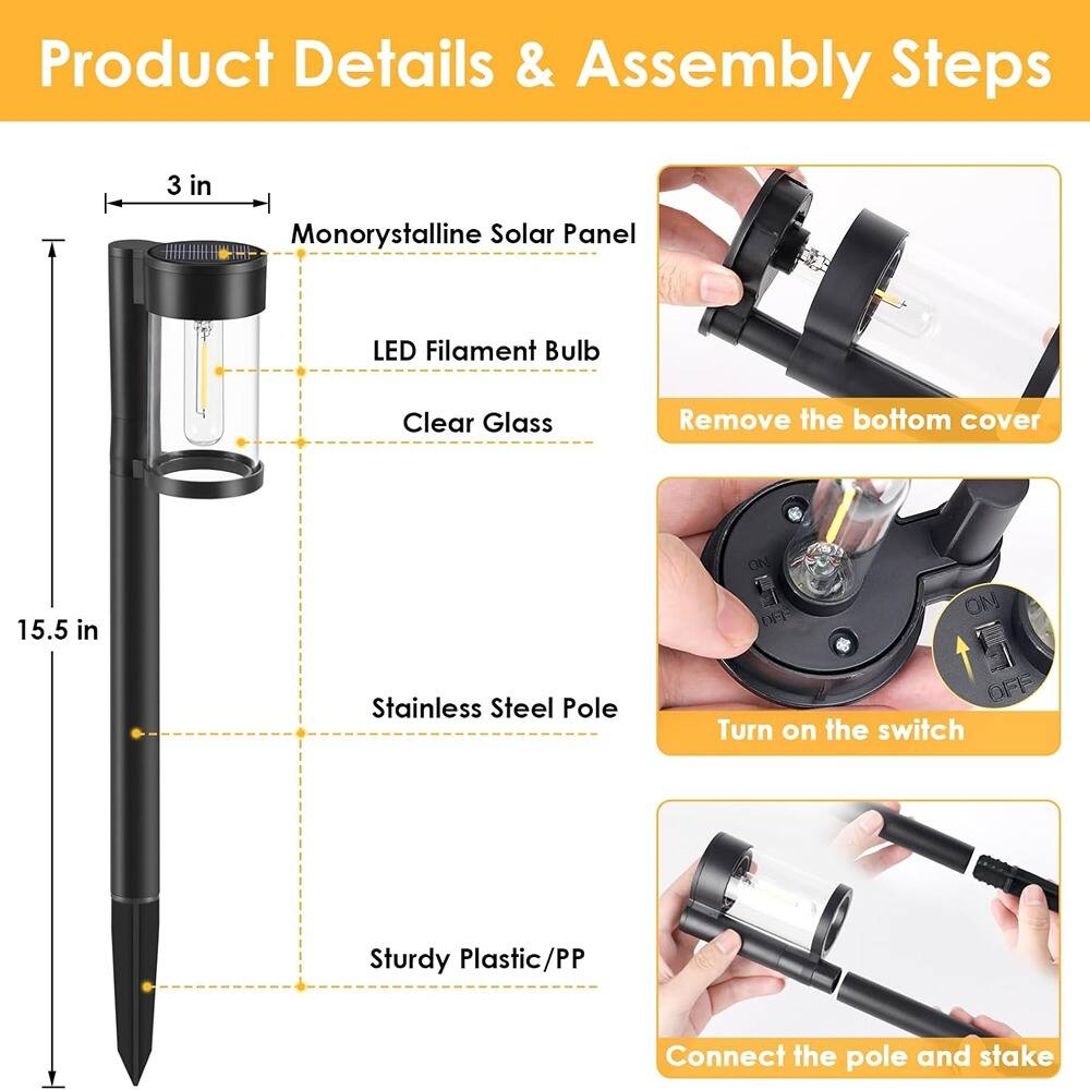 Product Details & Assembly Steps

- Monocrystalline Solar Panel
- LED Filament Bulb
- Clear Glass
- Stainless Steel Pole
- Sturdy Plastic/PP

Assembly Steps:
1. Remove the bottom cover
2. Turn on the switch
3. Connect the pole and stake

Dimensions:
- Height: 15.5 in
- Width: 3 in