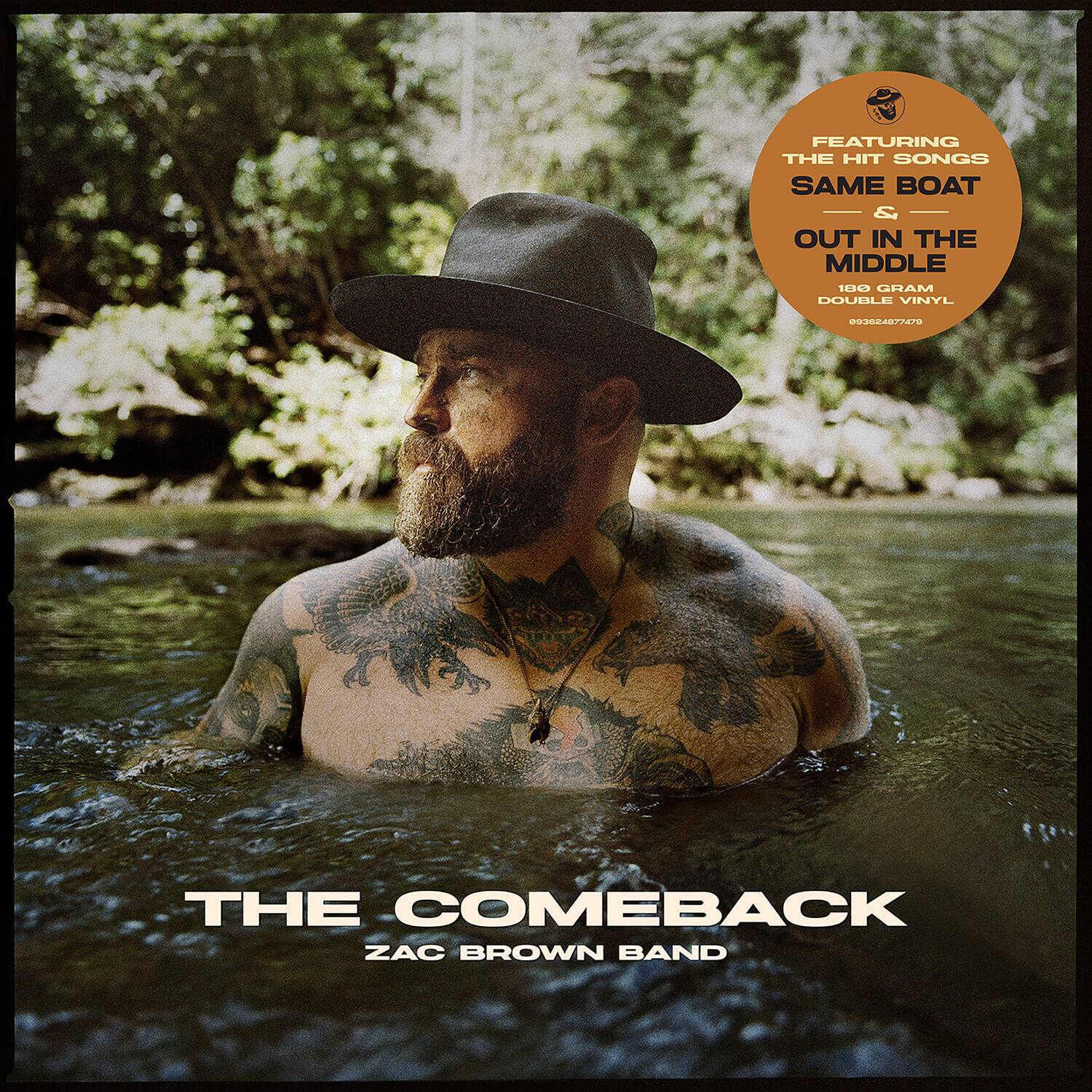 FEATURING THE HIT SONGS  
SAME BOAT  
&  
OUT IN THE MIDDLE  

180 GRAM DOUBLE VINYL  
092024877470  

THE COMEBACK  
ZAC BROWN BAND