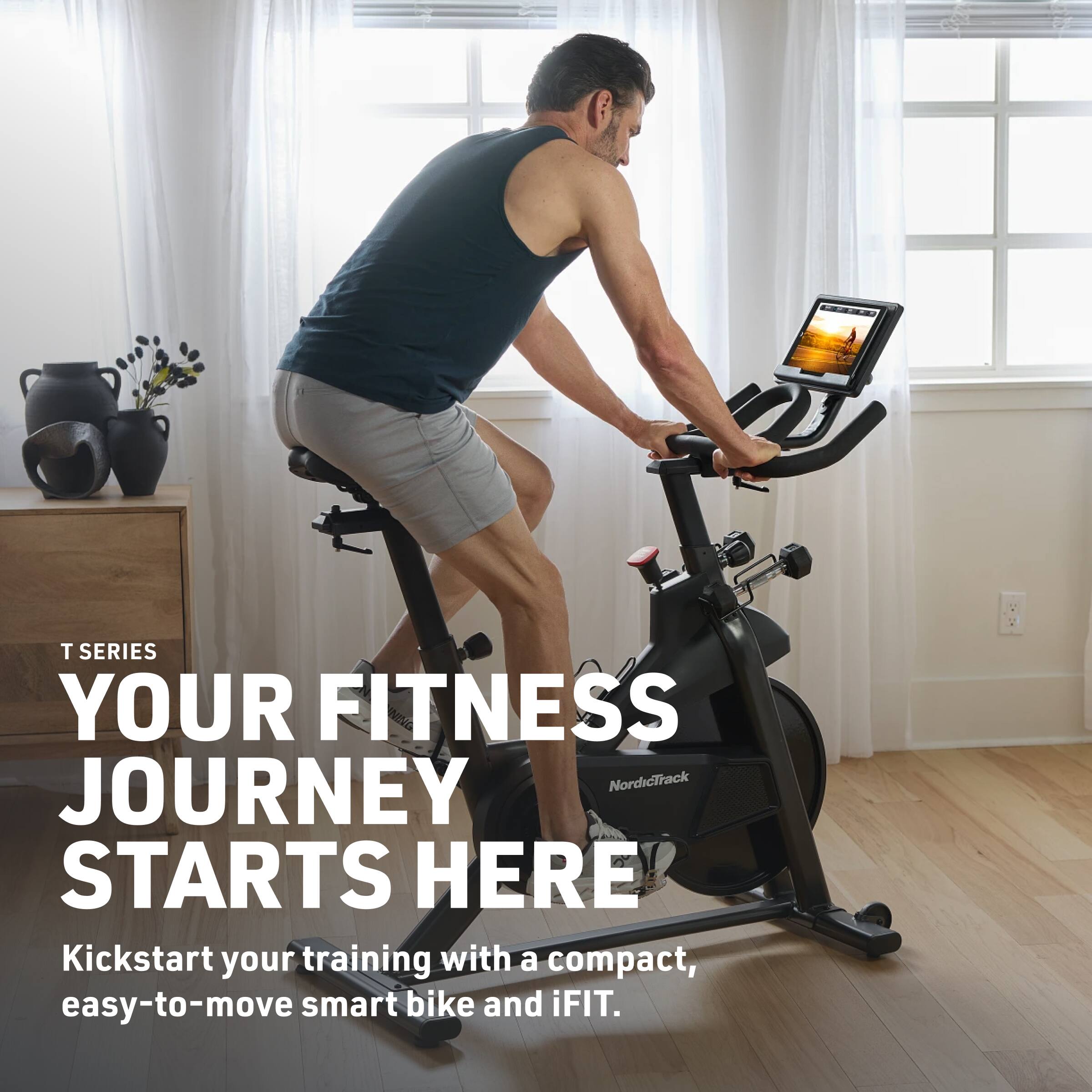 T SERIES  
YOUR FITNESS JOURNEY STARTS HERE  
Kickstart your training with a compact, easy-to-move smart bike and iFIT.