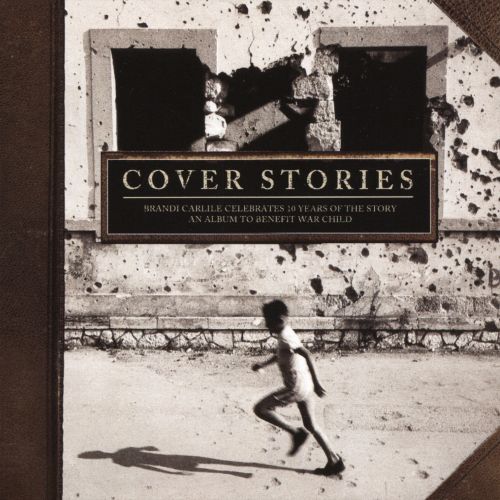  Cover Stories: Brandi Carlile Celebrates 10 Years of the Story (An Album to Benefit War Child) [CD]