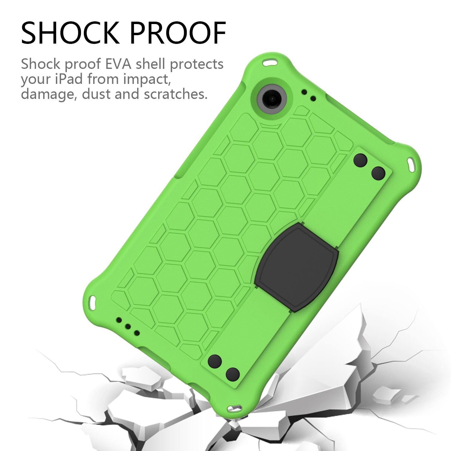 SHOCK PROOF

Shock proof EVA shell protects your iPad from impact, damage, dust and scratches.