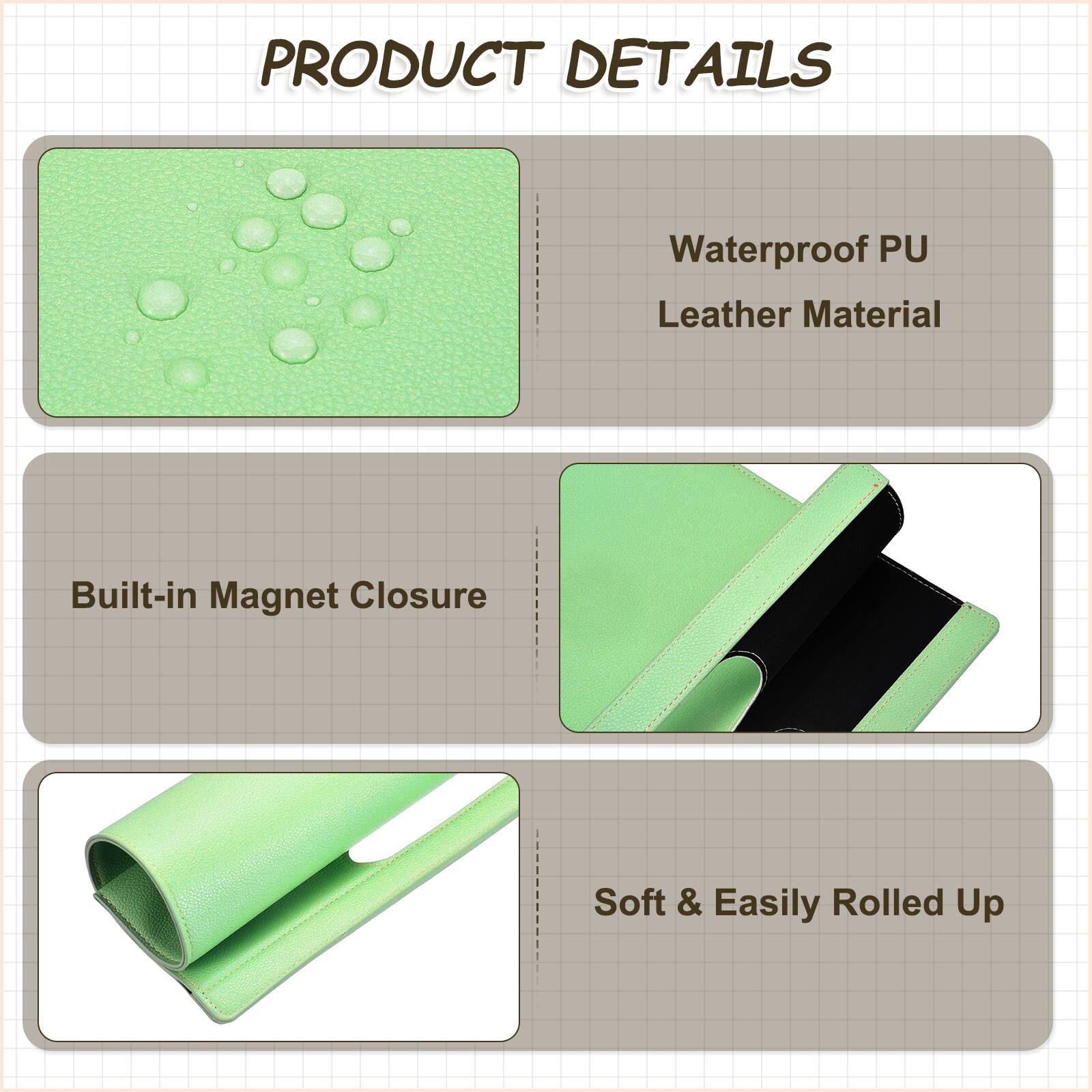 PRODUCT DETAILS  
- Waterproof PU Leather Material  
- Built-in Magnet Closure  
- Soft & Easily Rolled Up