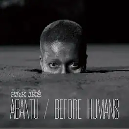 BLK JKS - Abantu / Before Human - VINYL LP
