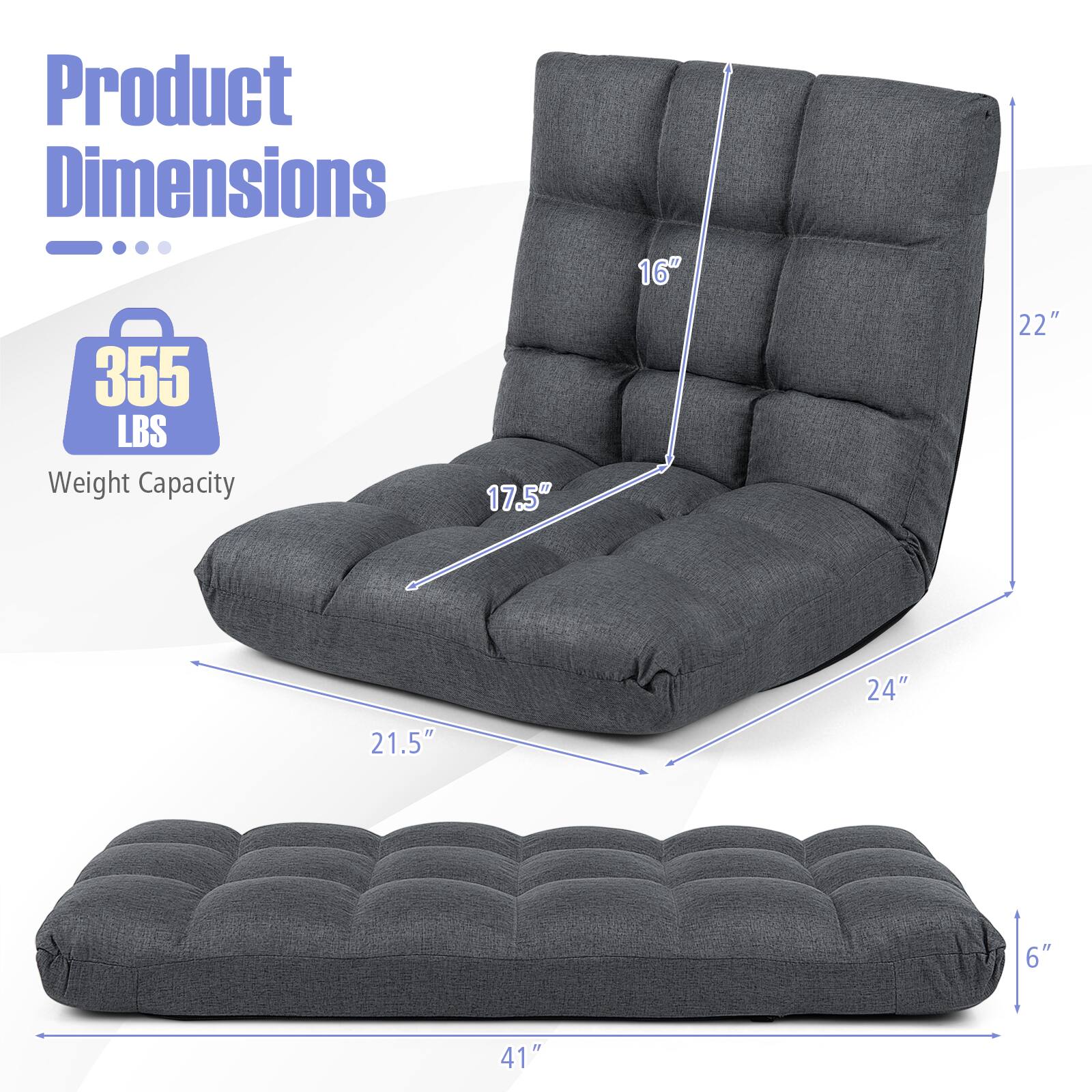 Product Dimensions: 355 LBS Weight Capacity  
17.5" x 16" x 22" x 24" x 21.5" x 6" x 41"