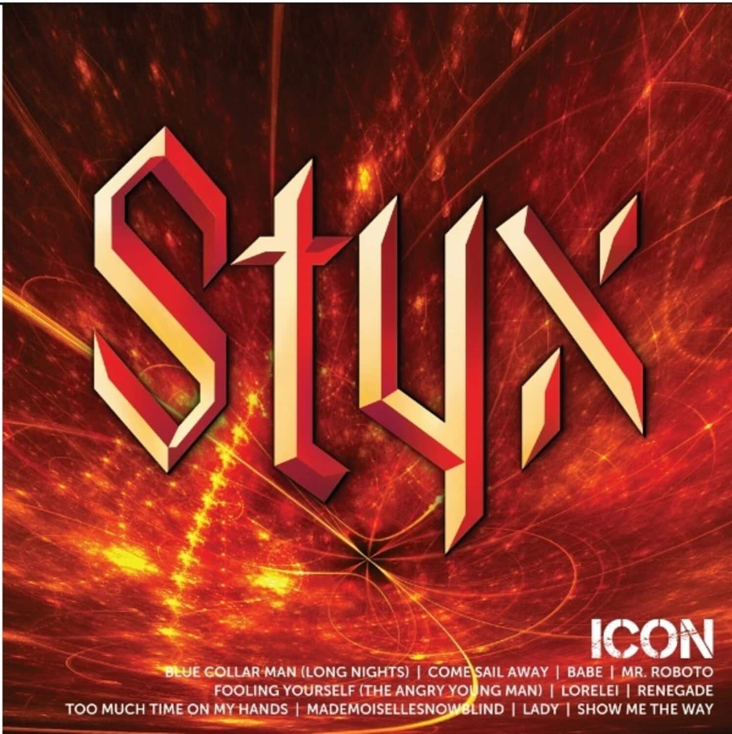 Styx  
ICON  

BLUE COLLAR MAN (LONG NIGHTS) | COMESAIL AWAY | BABE | MR. ROBOT  
FOOLING YOURSELF (THE ANGRY YOUNG MAN) | LORELEI | RENEGADE  
TOO MUCH TIME ON MY HANDS | MADEMOISELLESNOWBLIND | LADY | SHOW ME THE WAY