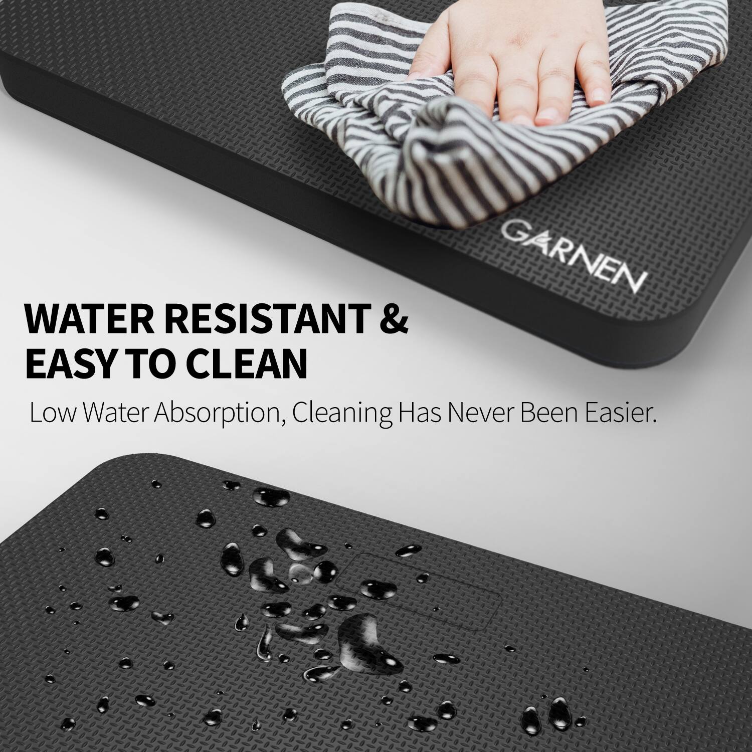 WATER RESISTANT & EASY TO CLEAN  
Low Water Absorption, Cleaning Has Never Been Easier.