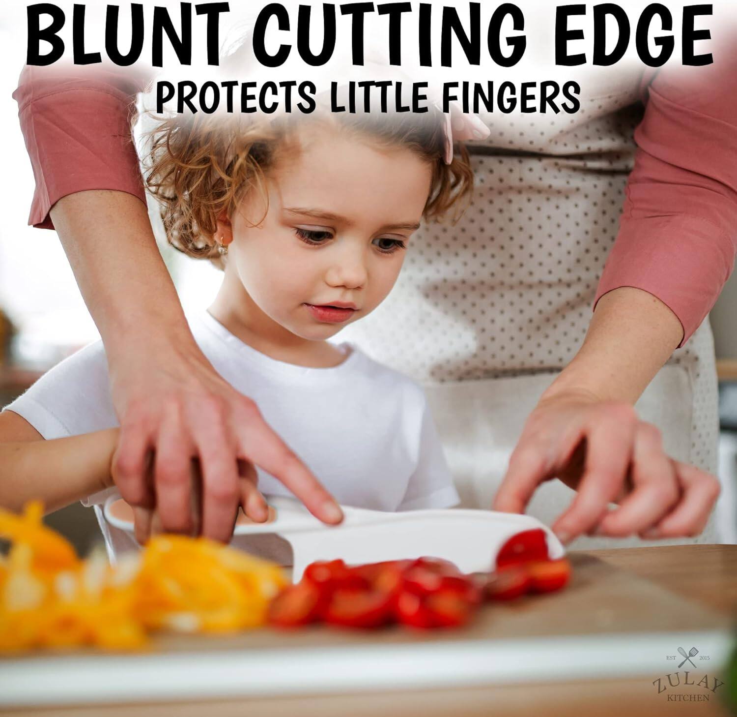 BLUNT CUTTING EDGE  
PROTECTS LITTLE FINGERS  

ZULAY KITCHEN