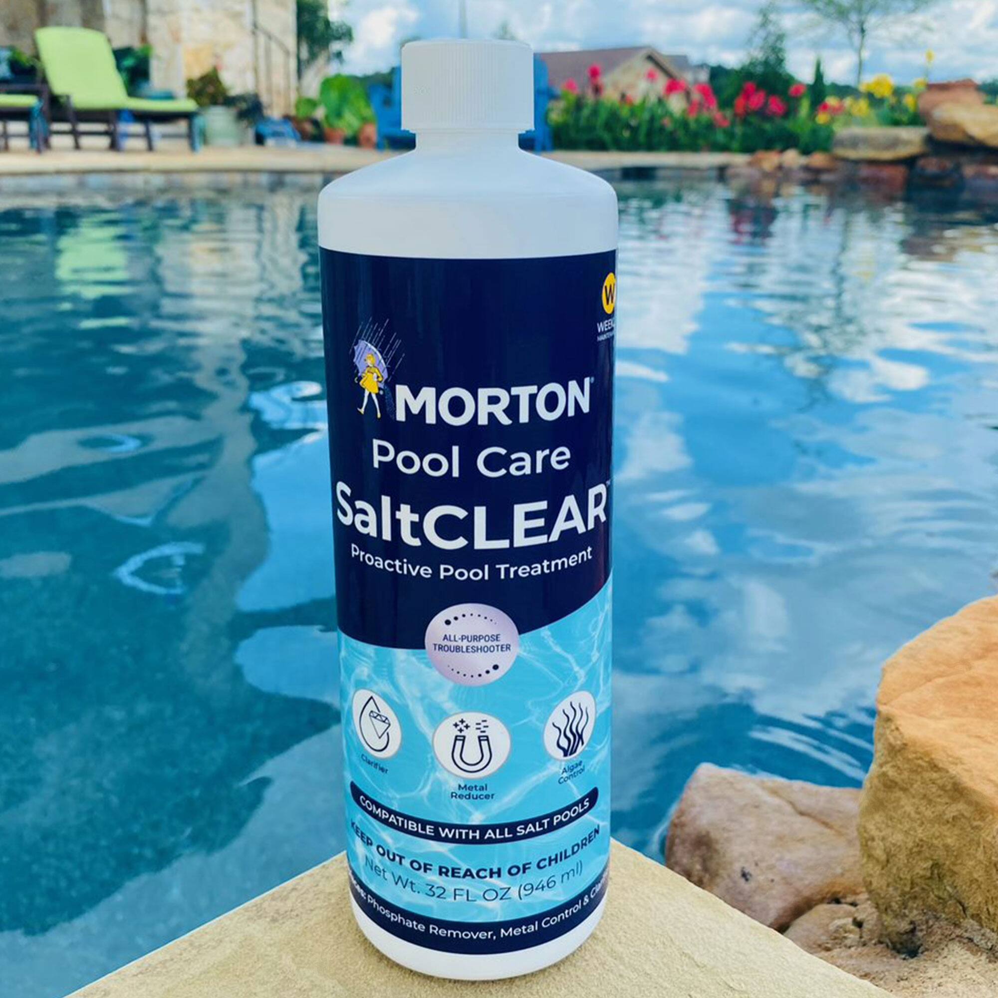 MORTON Pool Care  
SaltCLEAR  
Proactive Pool Treatment  

ALL-PURPOSE TROUBLESHOOTER  

Compatible with all salt pools  

KEEP OUT OF REACH OF CHILDREN  

Net Wt. 32 FL OZ (946 ml)  

Phosphate Remover, Metal Control & Metal Reducer