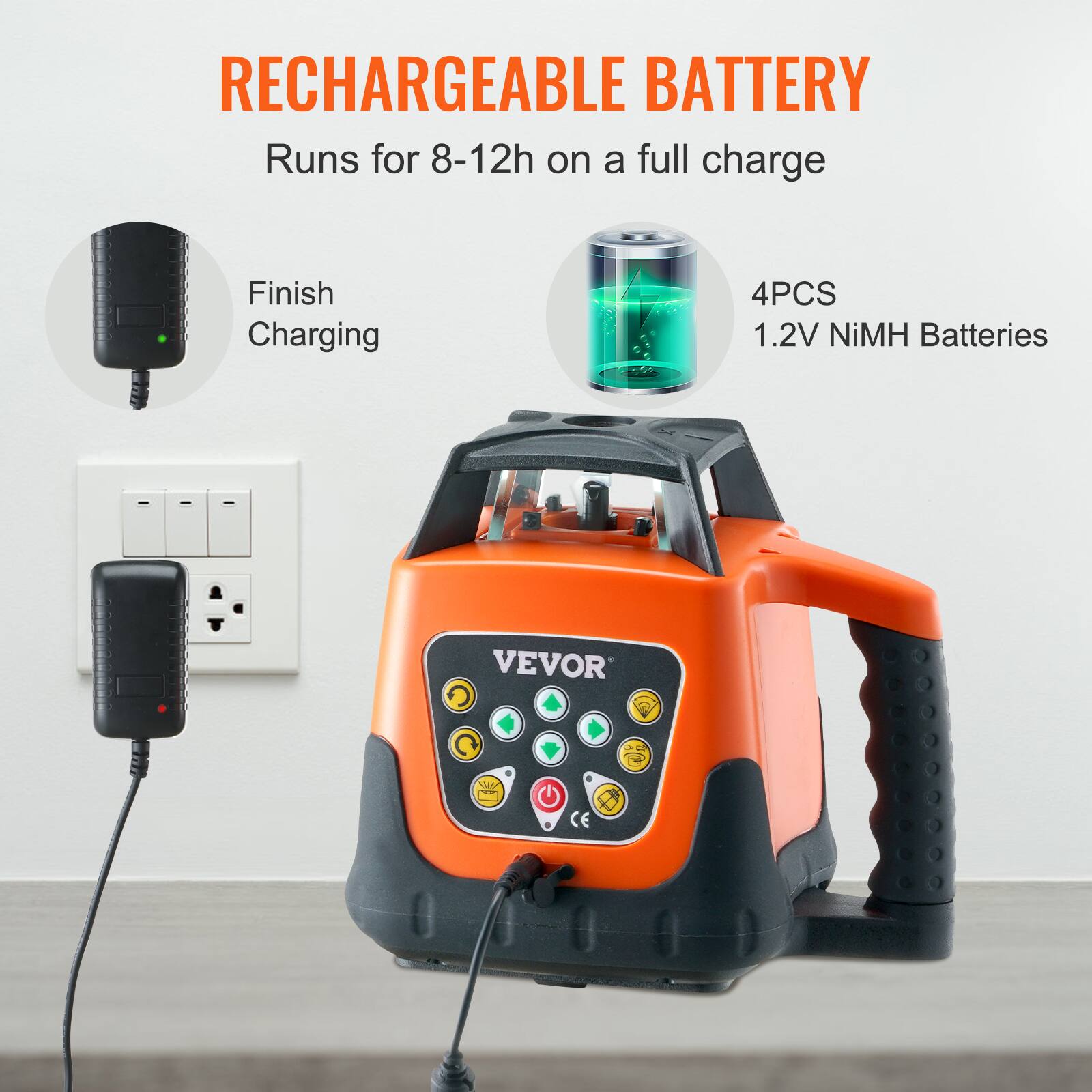 RECHARGEABLE BATTERY  
Runs for 8-12h on a full charge  
Finish Charging  
4PCS 1.2V NiMH Batteries  
VEVOR