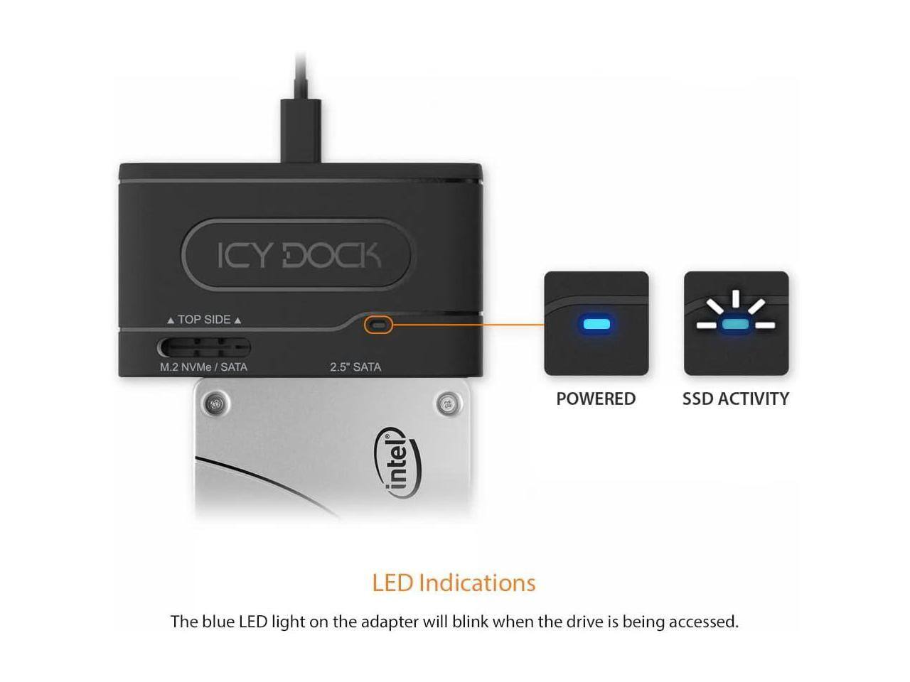 ICY DOCK TOP SIDE M.2 NVMe / SATA 2.5" SATA intel POWERED SSD ACTIVITY LED Indications

The blue LED light on the adapter will blink when the drive is being accessed.