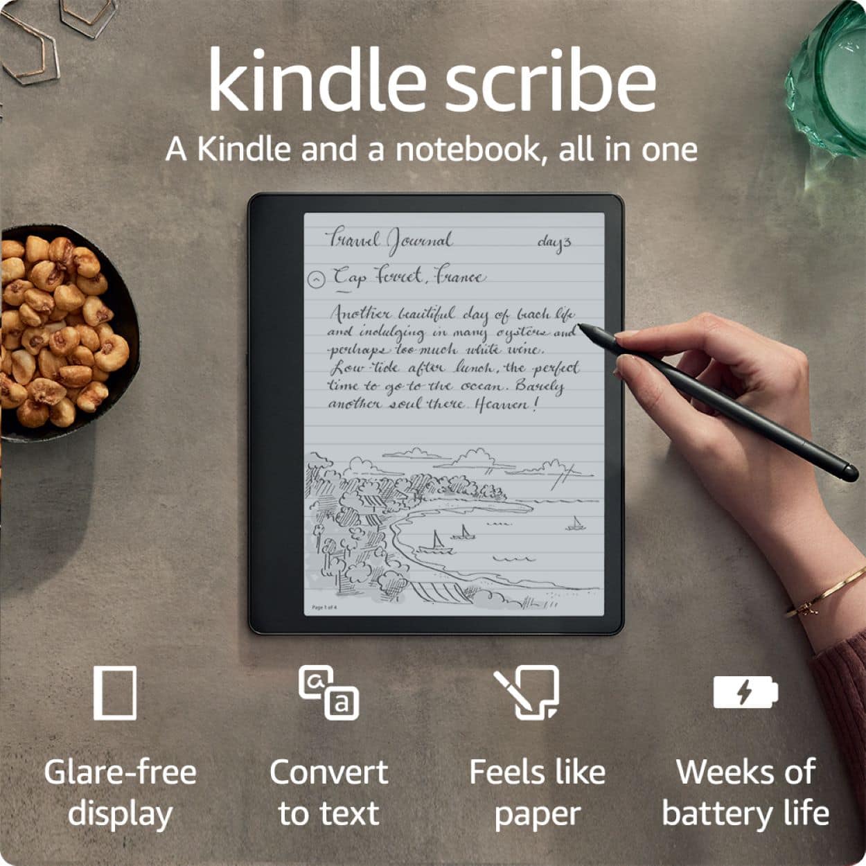 Kindle Scribe: A Kindle and a notebook, all in one. Create a journal, capture beautiful days, and indulge in some me-time. Row your life after lunch. The perfect time to go to the ocean. Banely another soul there. Glare-free Convert display to text. Feels like paper. Weeks of battery life.