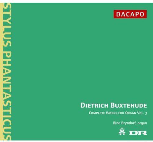 STYLUS PHANTASTICUS  
Dietrich Buxtehude  
COMPLETE WORKS FOR ORGAN VOL. 3  
Bine Bryndorf, organ  
DACAPo  
DR