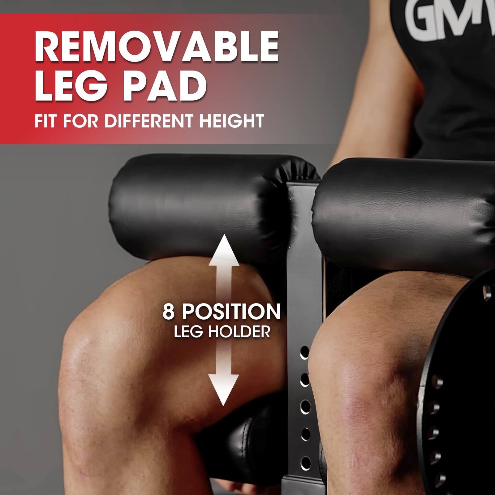 REMOVABLE LEG PAD  
FIT FOR DIFFERENT HEIGHT  

8 POSITION LEG HOLDER