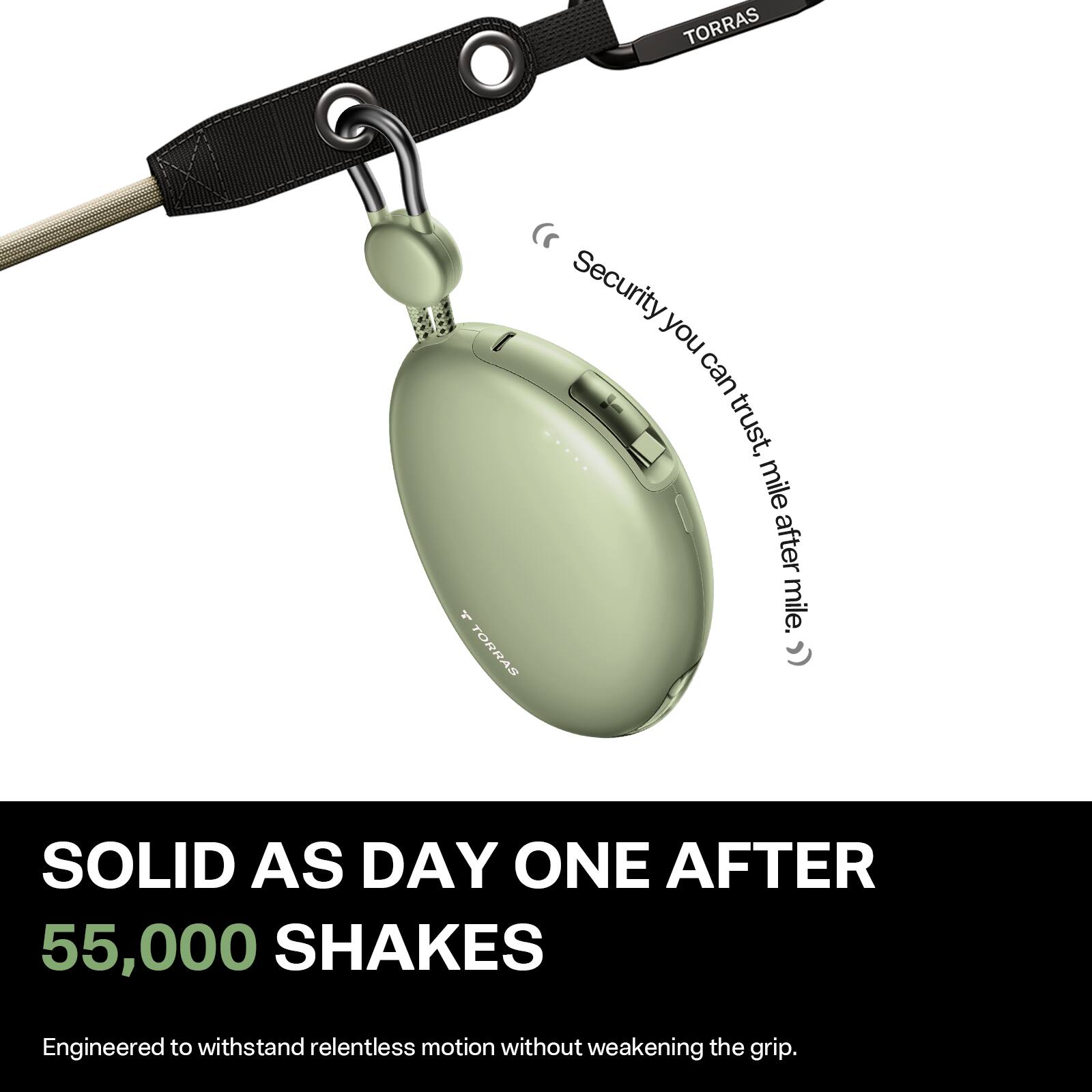 TORRAS

Security you can trust, mile after mile.

SOLID AS DAY ONE AFTER 55,000 SHAKES

Engineered to withstand relentless motion without weakening the grip.