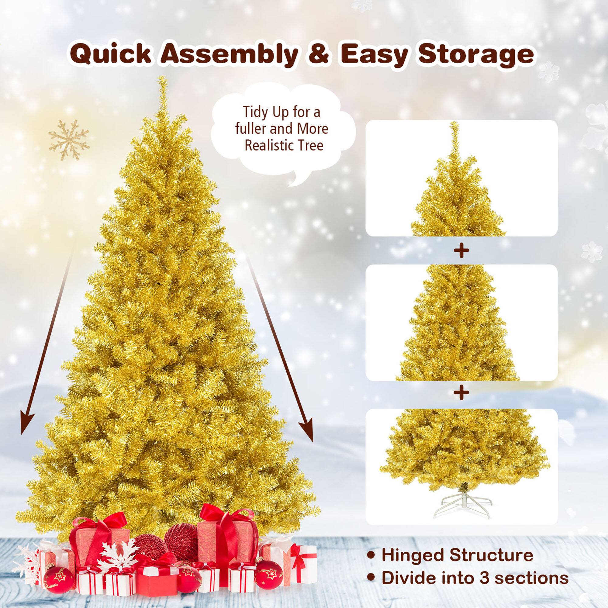 Quick Assembly & Easy Storage

Tidy Up for a fuller and More Realistic Tree

Hinged Structure
Divide into 3 sections