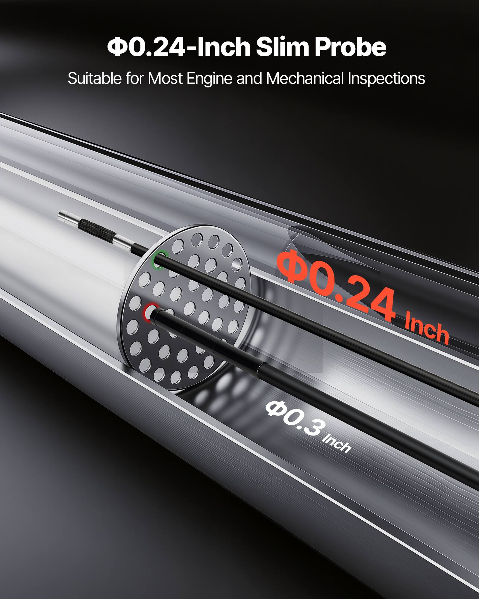 0.24-Inch Slim Probe  
Suitable for Most Engine and Mechanical Inspections