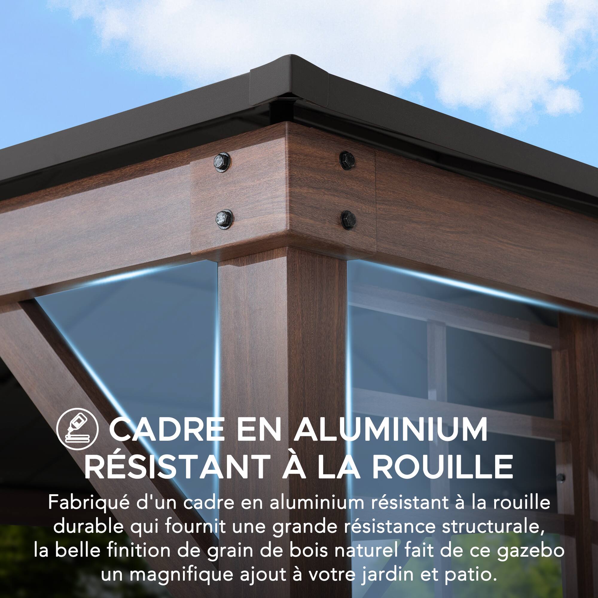 CADRE EN ALUMINIUM RÉSISTANT À LA ROUILLE  
Fabriqué d'un cadre en aluminium résistant à la rouille durable qui fournit une grande résistance structurelle, la belle finition de grain de bois naturel fait de ce gazebo un magnifique ajout à votre jardin et patio.