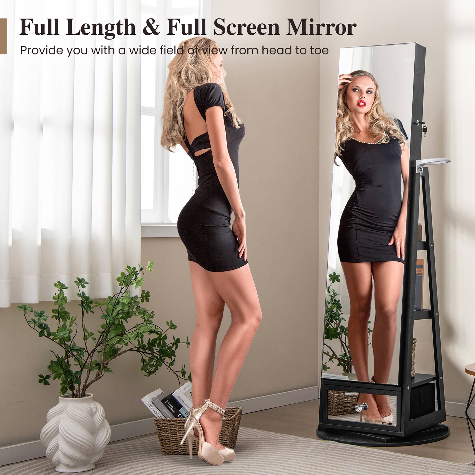 Full Length & Full Screen Mirror  
Provide you with a wide field of view from head to toe
