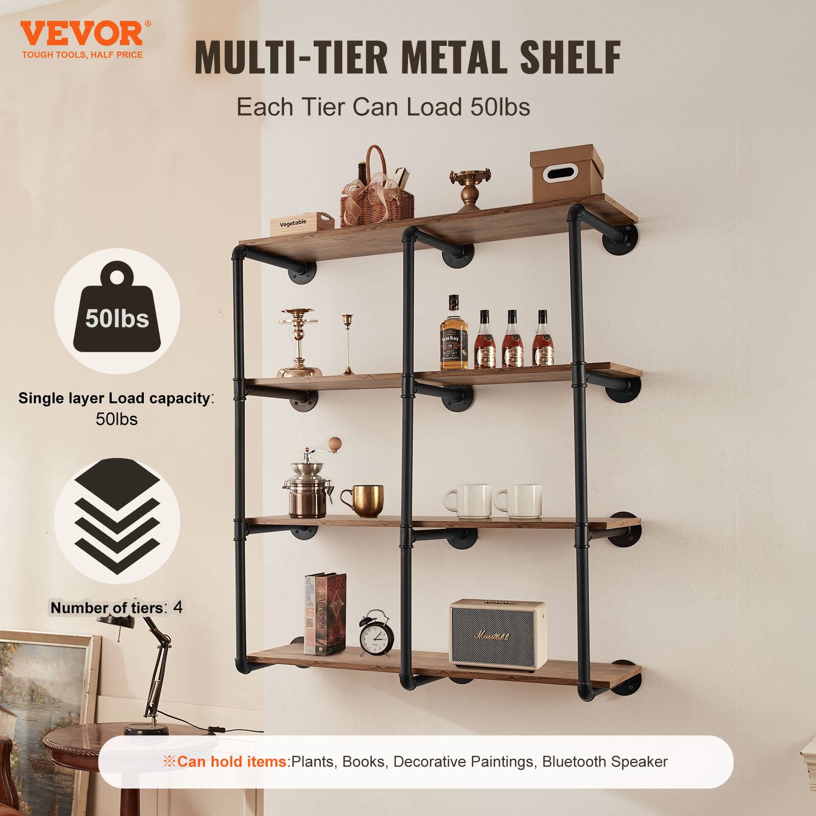 VEVOR  
TOUGH TOOLS, HALF PRICE  

MULTI-TIER METAL SHELF  

Each Tier Can Load 50lbs  

Single layer Load capacity: 50lbs  

Number of tiers: 4  

Can hold items: Plants, Books, Decorative Paintings, Bluetooth Speaker