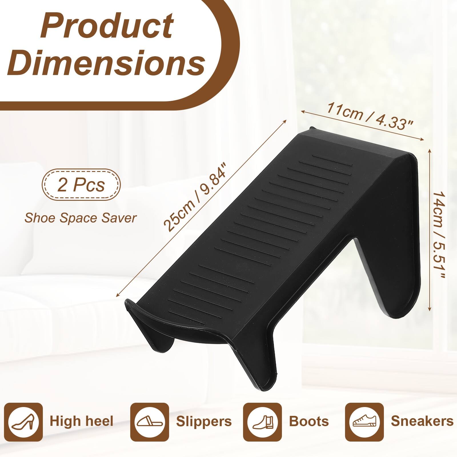 Product Dimensions: 2 Pcs | 9.84" Shoe Space Saver (25cm x 11cm / 4.33" x 14cm / 5.51") for High Heel Slippers, Boots, Sneakers