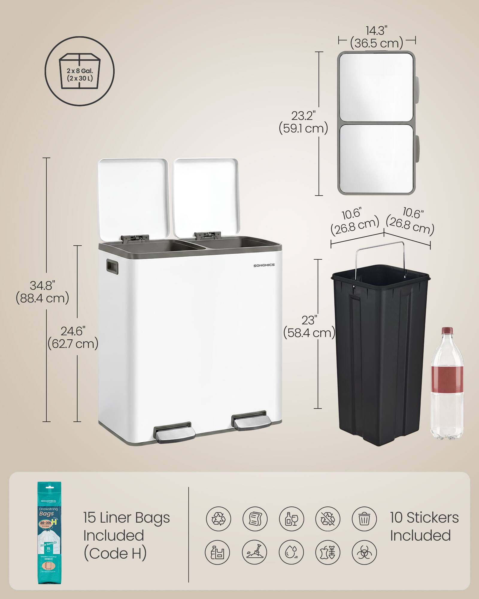 14.3" (36.5 cm)  
2x 8 Gal. (2x30L)  
23.2" (59.1 cm)  
10.6" (26.8 cm)  
34.8" (88.4 cm)  
24.6" (62.7 cm)  
23" (58.4 cm)  
Degreasing Bags  
SONGMICS  
15 Liner Bags Included (Code H)  
10 Stickers Included