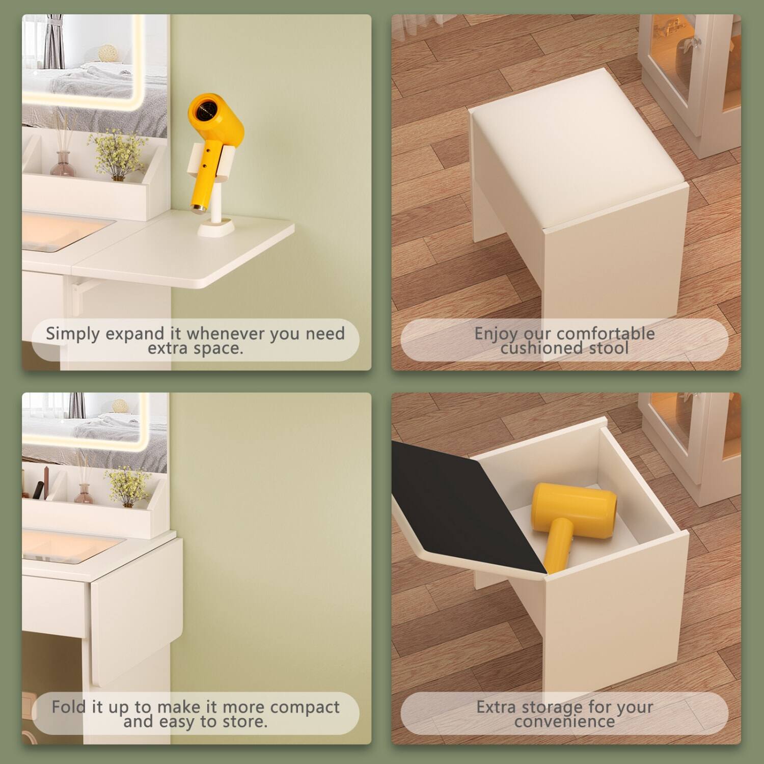 1. Simply expand it whenever you need extra space.
2. Enjoy our comfortable cushioned stool.
3. Fold it up to make it more compact and easy to store.
4. Extra storage for your convenience.