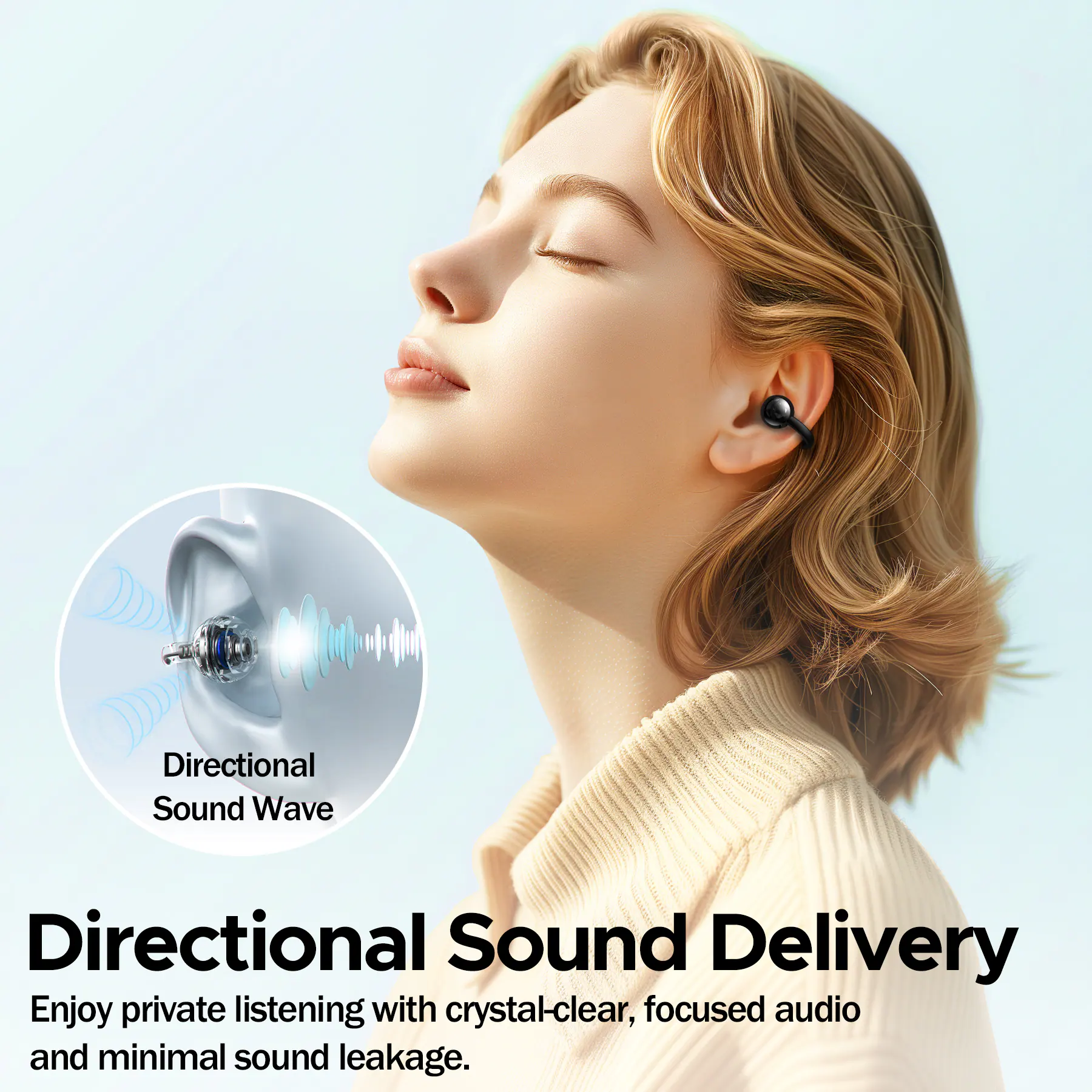 Directional Sound Delivery  
Enjoy private listening with crystal-clear, focused audio and minimal sound leakage.