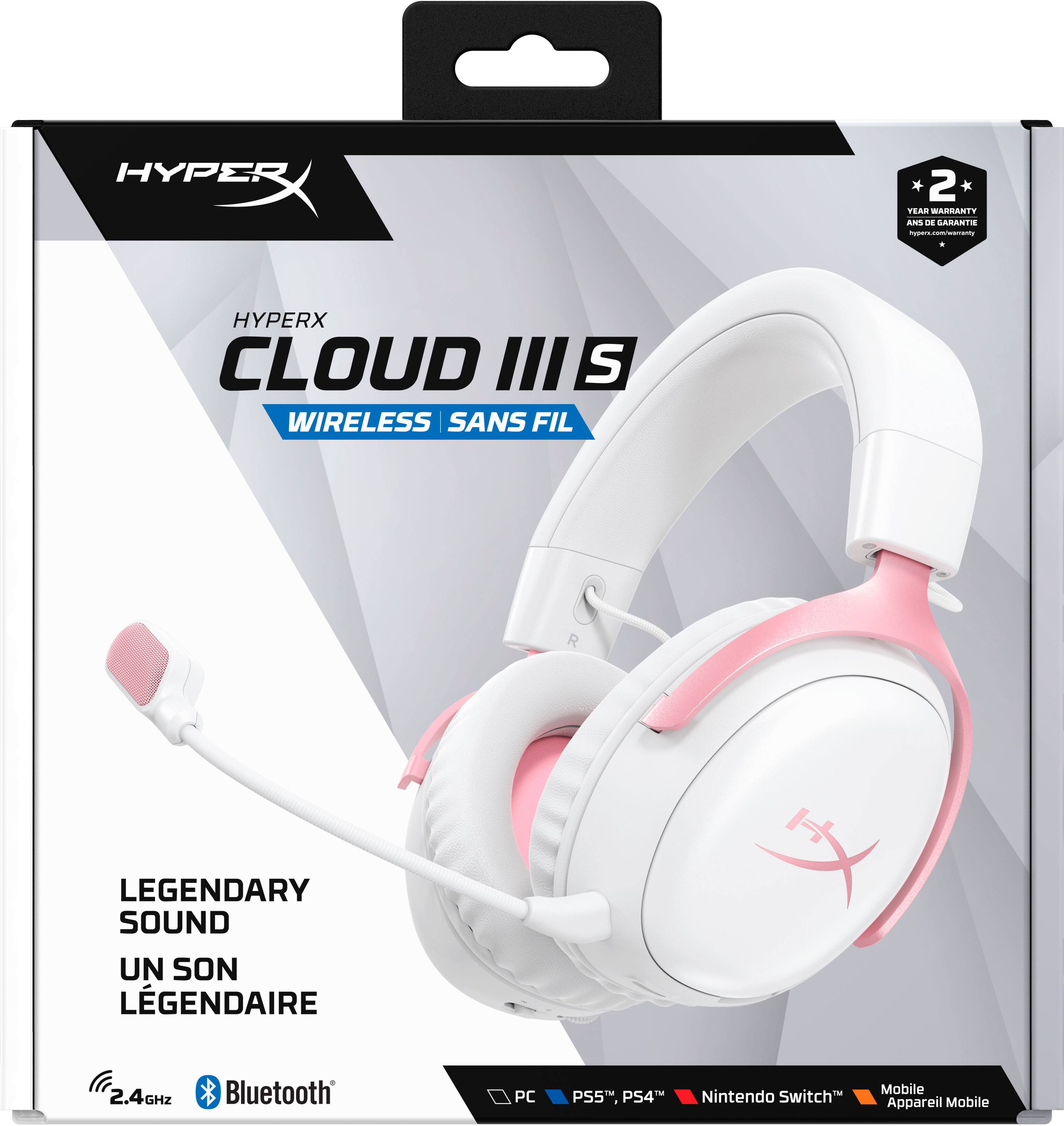 HYPERX  
CLOUD III S WIRELESS SANS FIL  
LEGENDARY SOUND  
UN SON LÉGENDAIRE  
2.4GHz  
Bluetooth  
PC  
PS5, PS4  
Nintendo Switch  
Mobile Appareil Mobile  

2+ YEAR WARRANTY ANS DE GARANTIE  
hypex.com/warranty