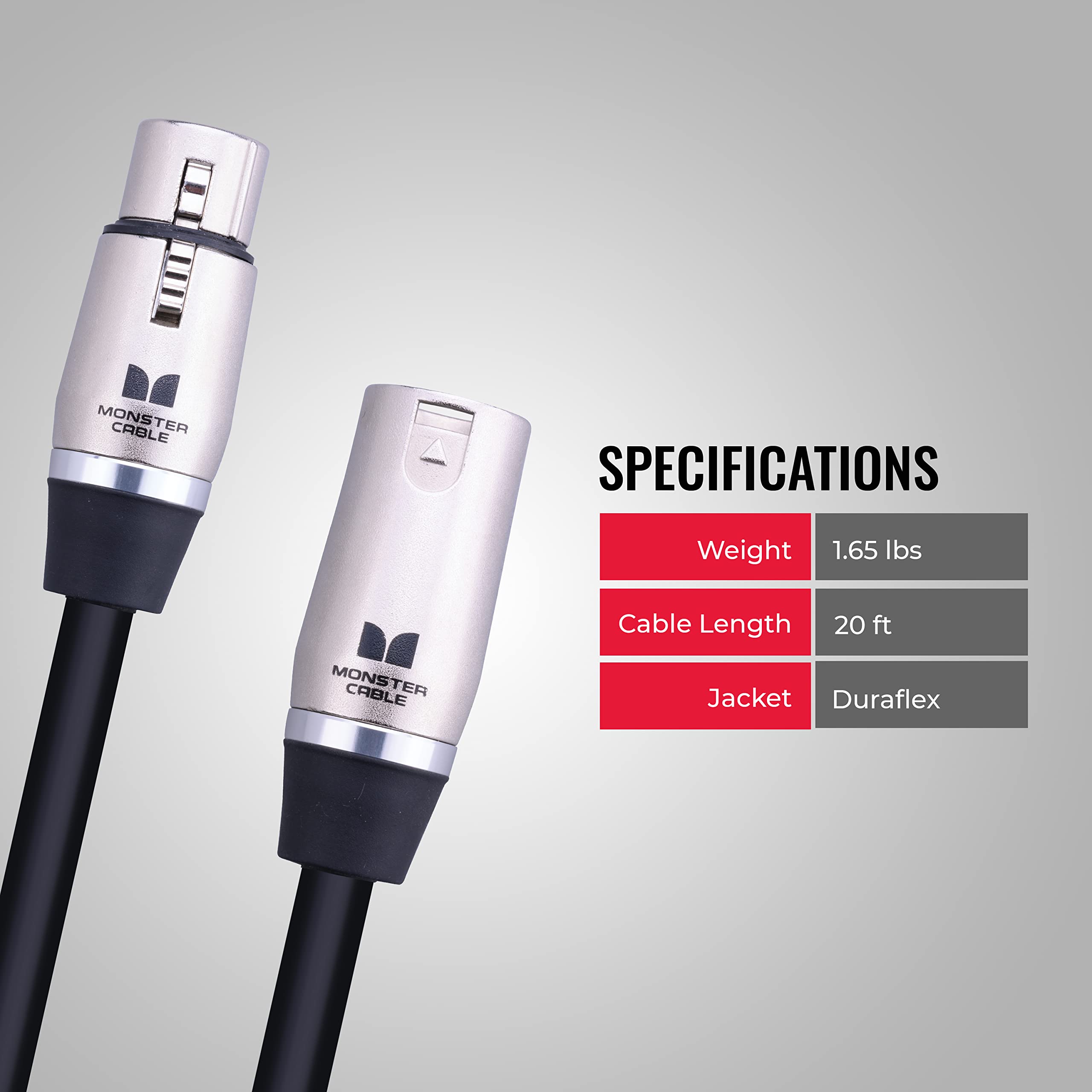 MONSTER CABLE SPECIFICATIONS

- Weight: 1.65 lbs
- Cable Length: 20 ft
- Jacket: Duraflex