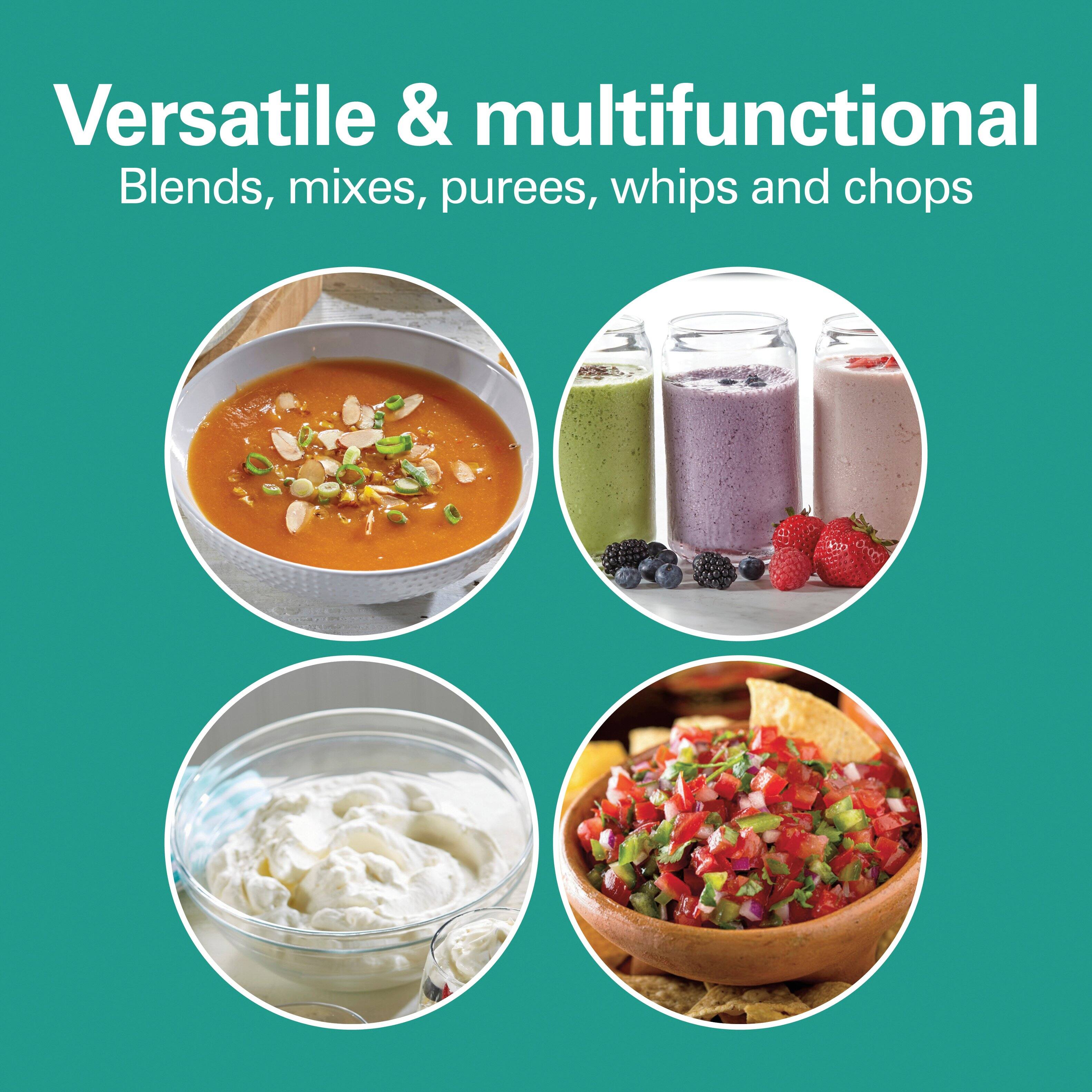 Versatile & multifunctional  
Blends, mixes, purees, whips and chops