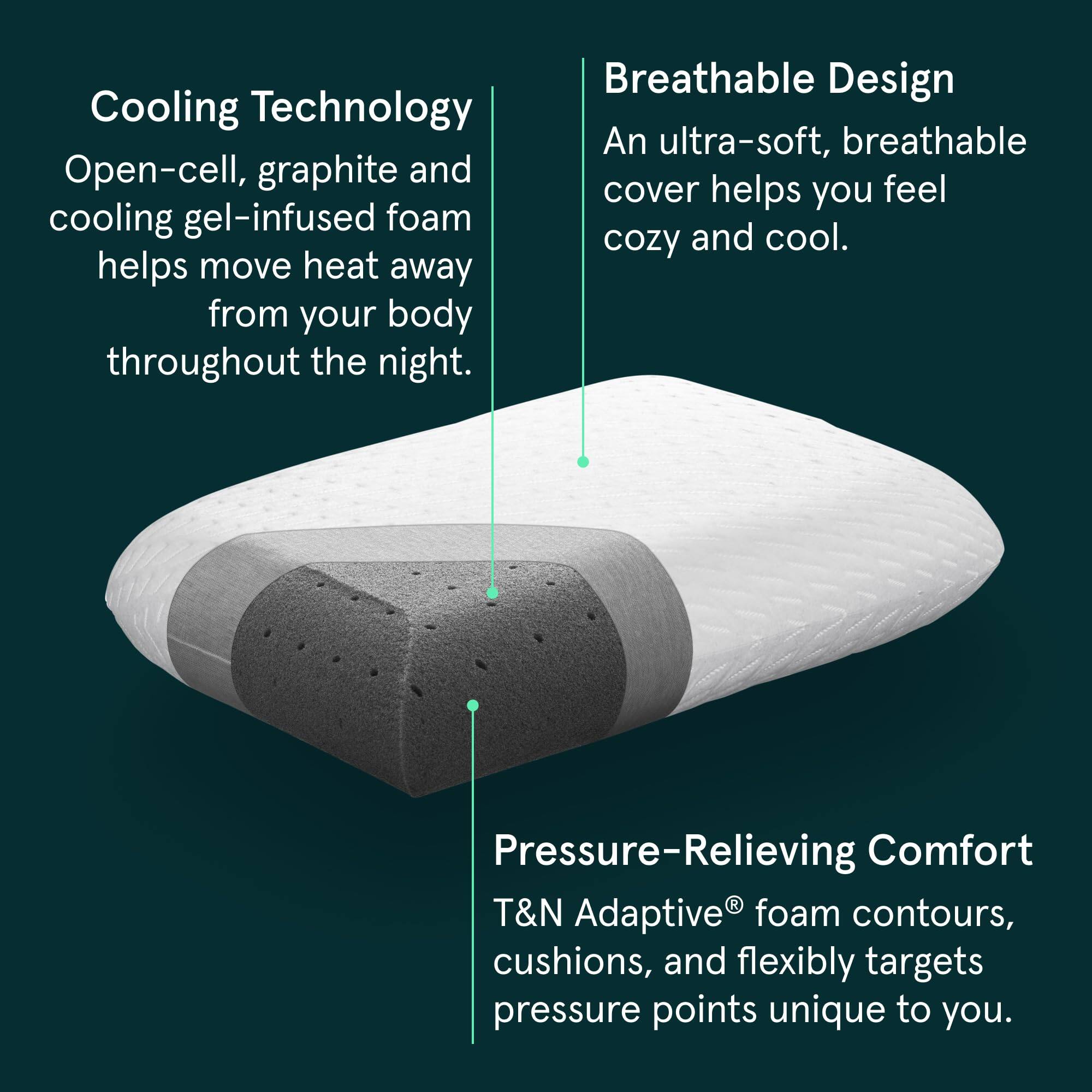 Cooling Technology  
Open-cell, graphite and cooling gel-infused foam helps move heat away from your body throughout the night.

Breathable Design  
An ultra-soft, breathable cover helps you feel cozy and cool.

Pressure-Relieving Comfort  
T&N Adaptive® foam contours, cushions, and flexibly targets pressure points unique to you.
