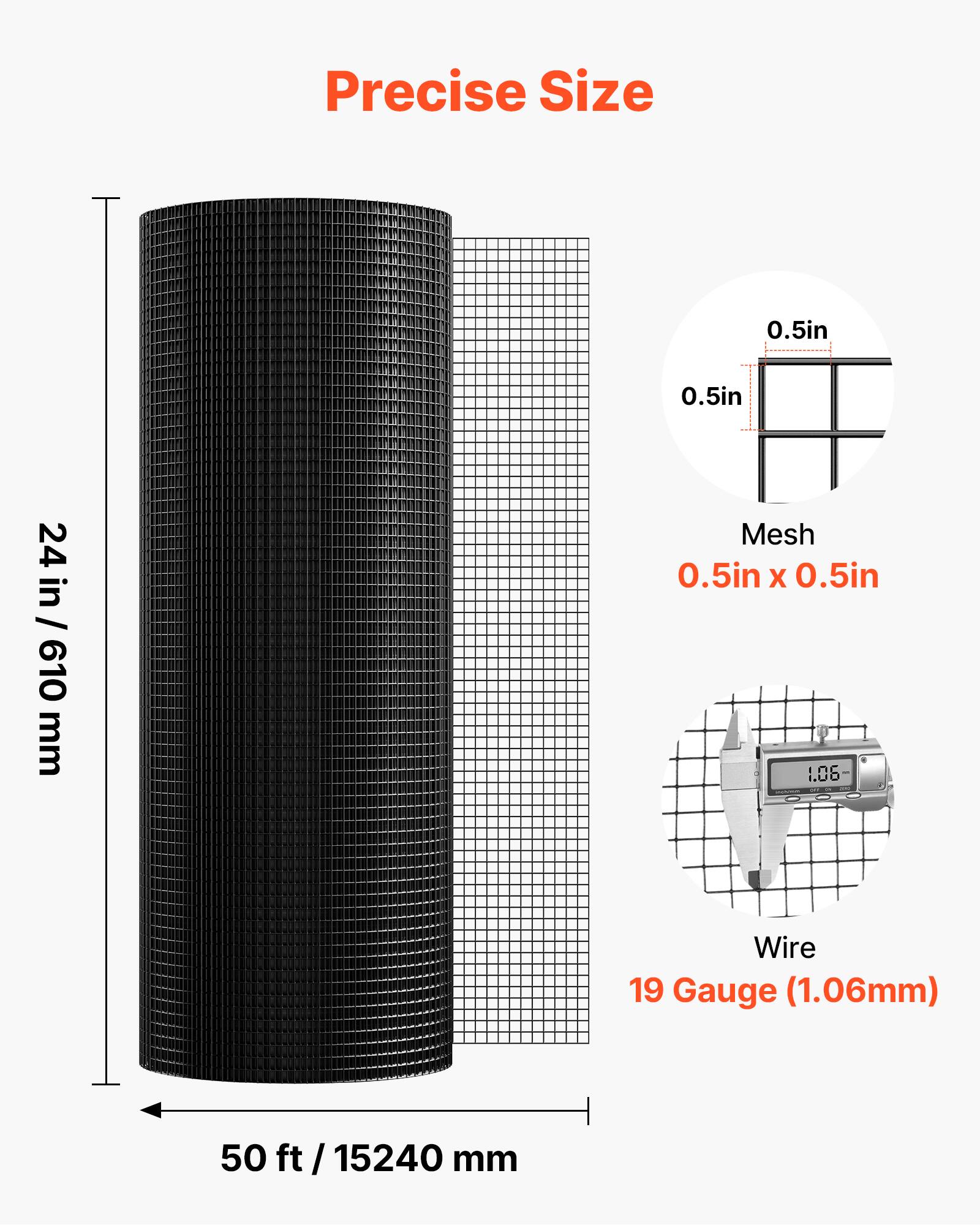Precise Size  
0.5in x 0.5in  
24 in / 610 mm  
Mesh 0.5in x 0.5in  
Wire 19 Gauge (1.06mm)  
50 ft / 15240 mm
