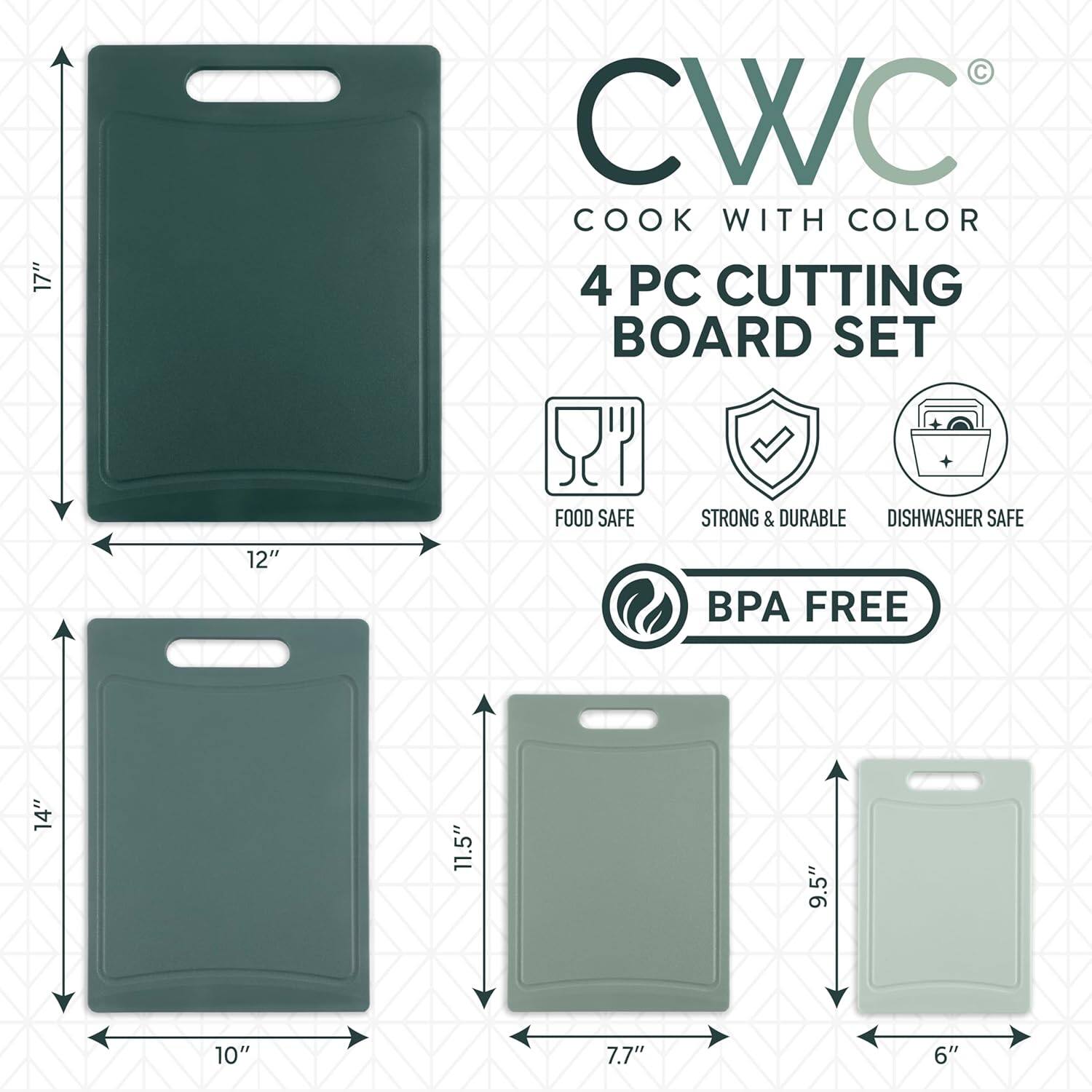CWC  
Cook with Color  

4 PC Cutting Board Set  

17"  
12"  
14"  
11.5"  
10"  
7.7"  
6"  

Food Safe  
Strong & Durable  
Dishwasher Safe  
BPA Free