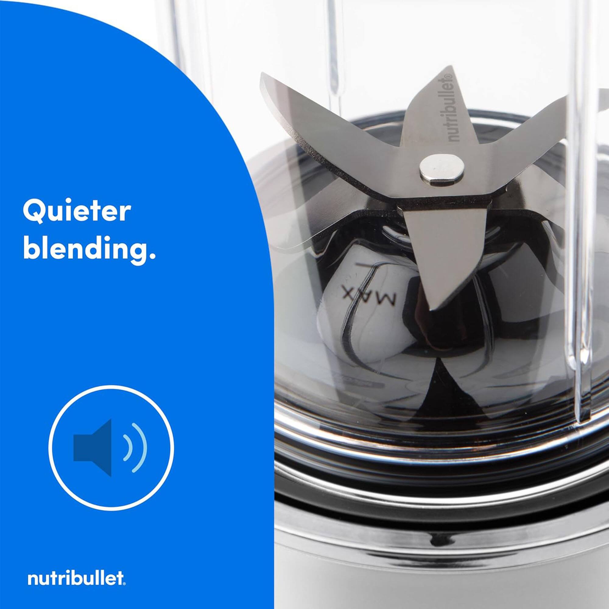 Quieter blending.  
MAX  
nutribullet.
