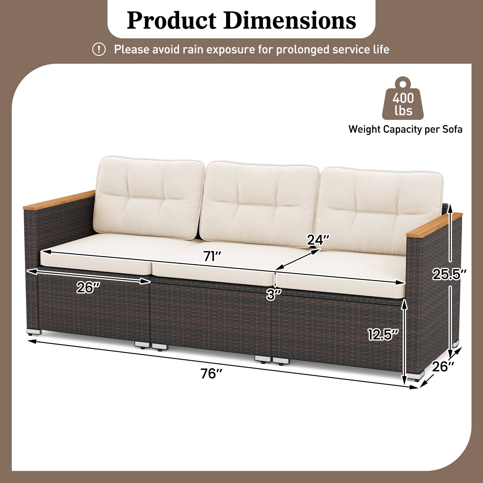 Product Dimensions

Please avoid rain exposure for prolonged service life

Weight Capacity per Sofa: 400 lbs

- Length: 76"
- Width: 26"
- Height: 25.5"
- Seat Depth: 24"
- Seat Height: 12.5"
- Armrest Height: 3"