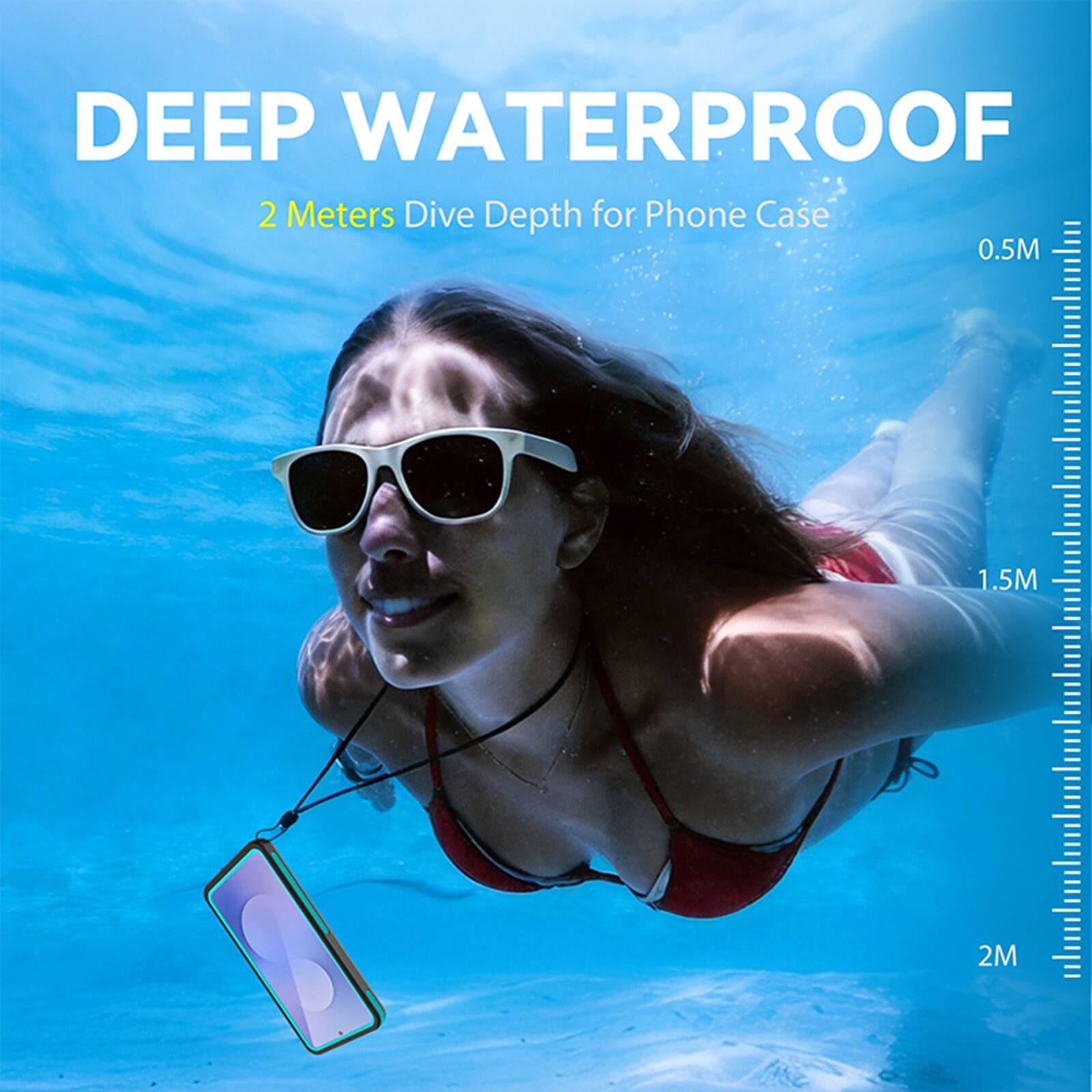 DEEP WATERPROOF  
2 Meters Dive Depth for Phone Case  
0.5M 1.5M 2M