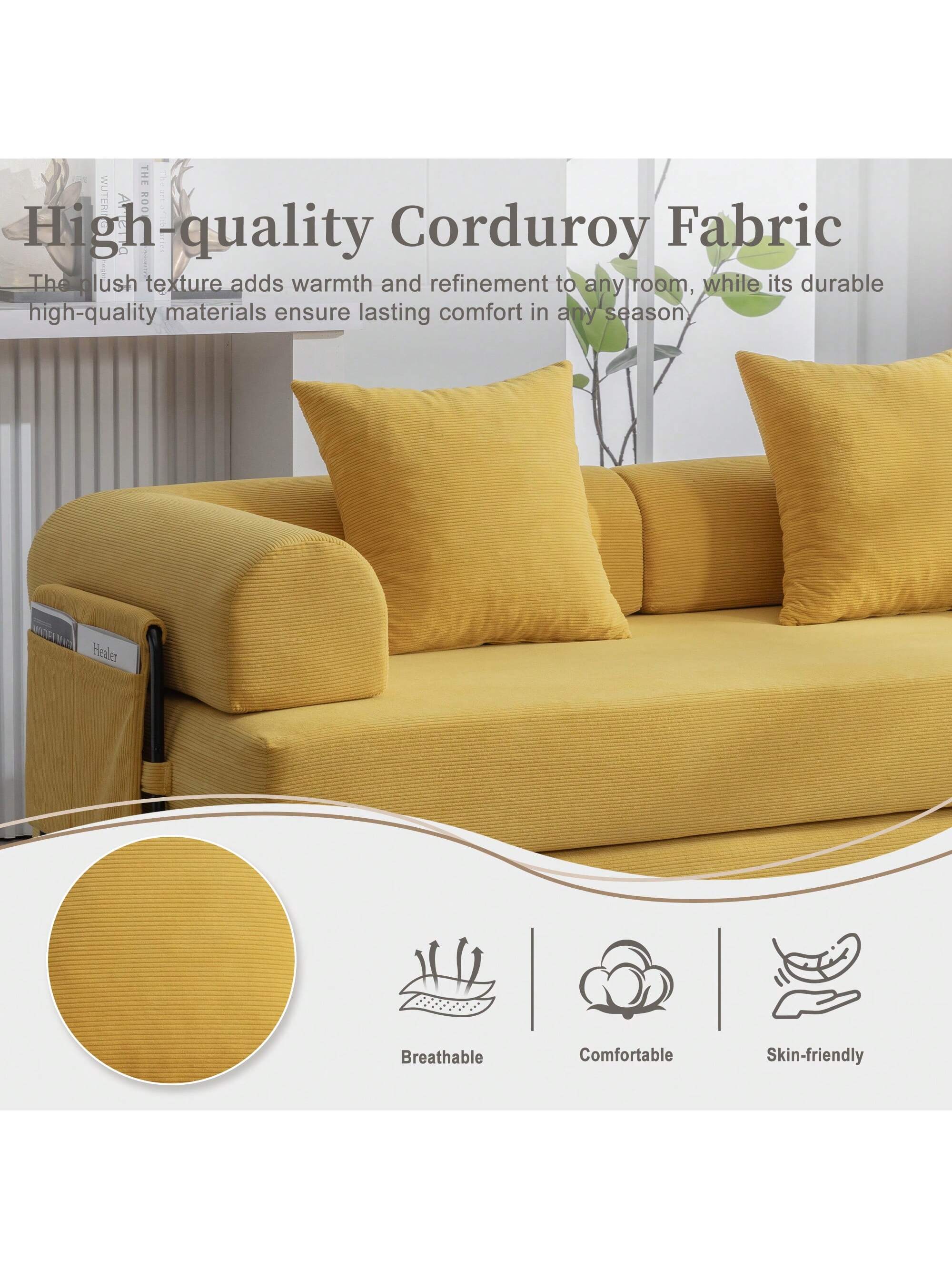 **High-quality Corduroy Fabric**

The plush texture adds warmth and refinement to any room, while its durable high-quality materials ensure lasting comfort in any season.

- Breathable
- Comfortable
- Skin-friendly