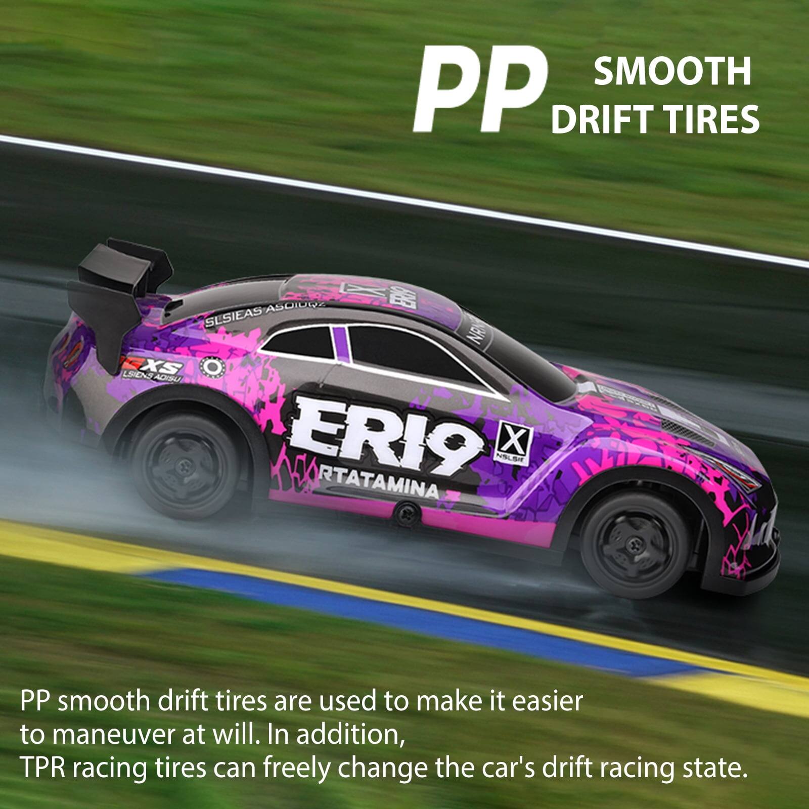 PP smooth drift tires are used to make it easier to maneuver at will. In addition, TPR racing tires can freely change the car's drift racing state.