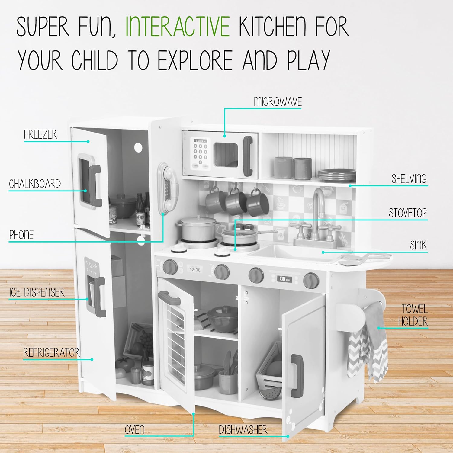 SUPER FUN, INTERACTIVE KITCHEN FOR YOUR CHILD TO EXPLORE AND PLAY

MICROWAVE
FREEZER
CHALKBOARD
SHELVING
STOVETOP
PHONE
ICE DISPENSER
TOWEL HOLDER
REFRIGERATOR
OVEN
DISHWASHER