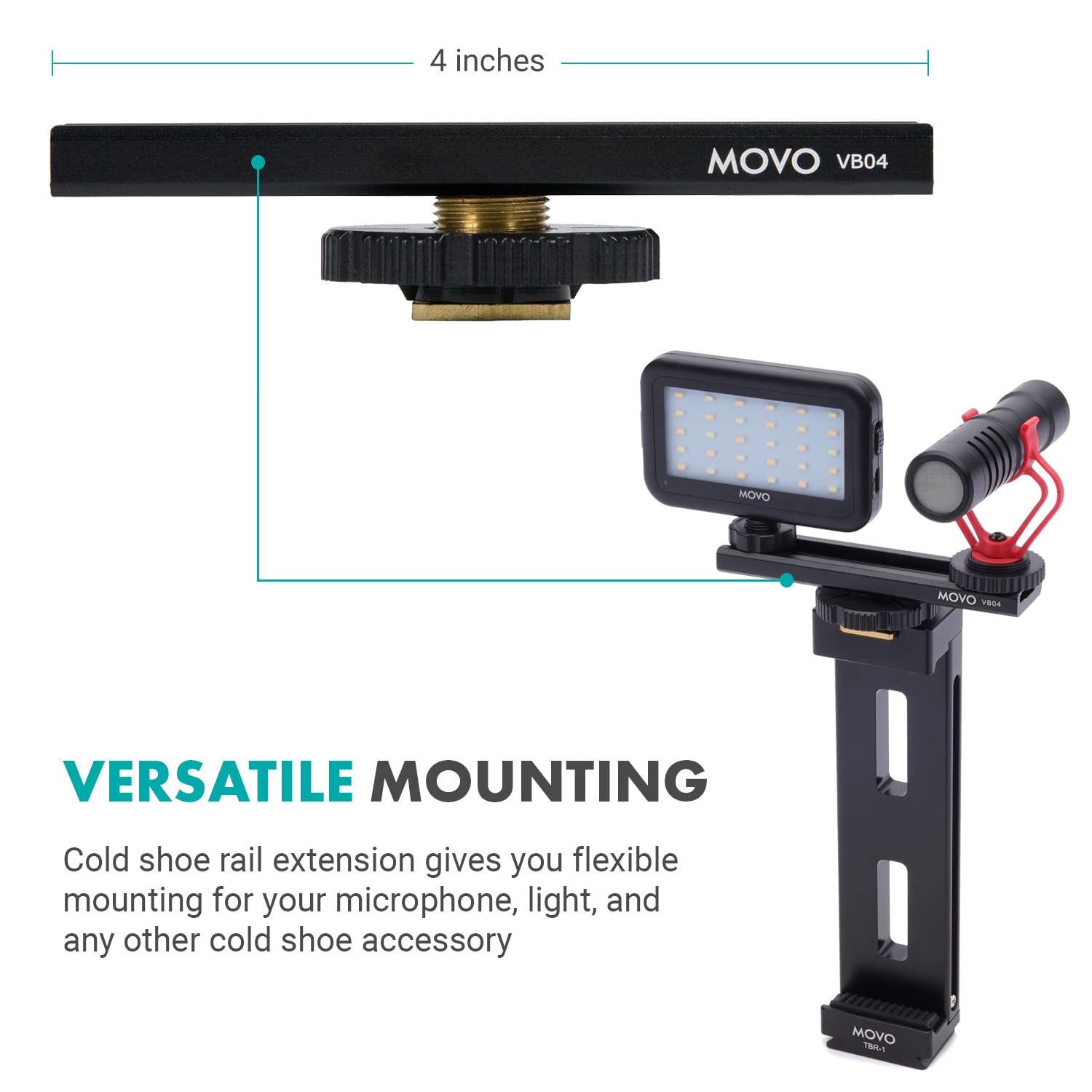 4 inches MOVO VB04

VERSATILE MOUNTING

Cold shoe rail extension gives you flexible mounting for your microphone, light, and any other cold shoe accessory
