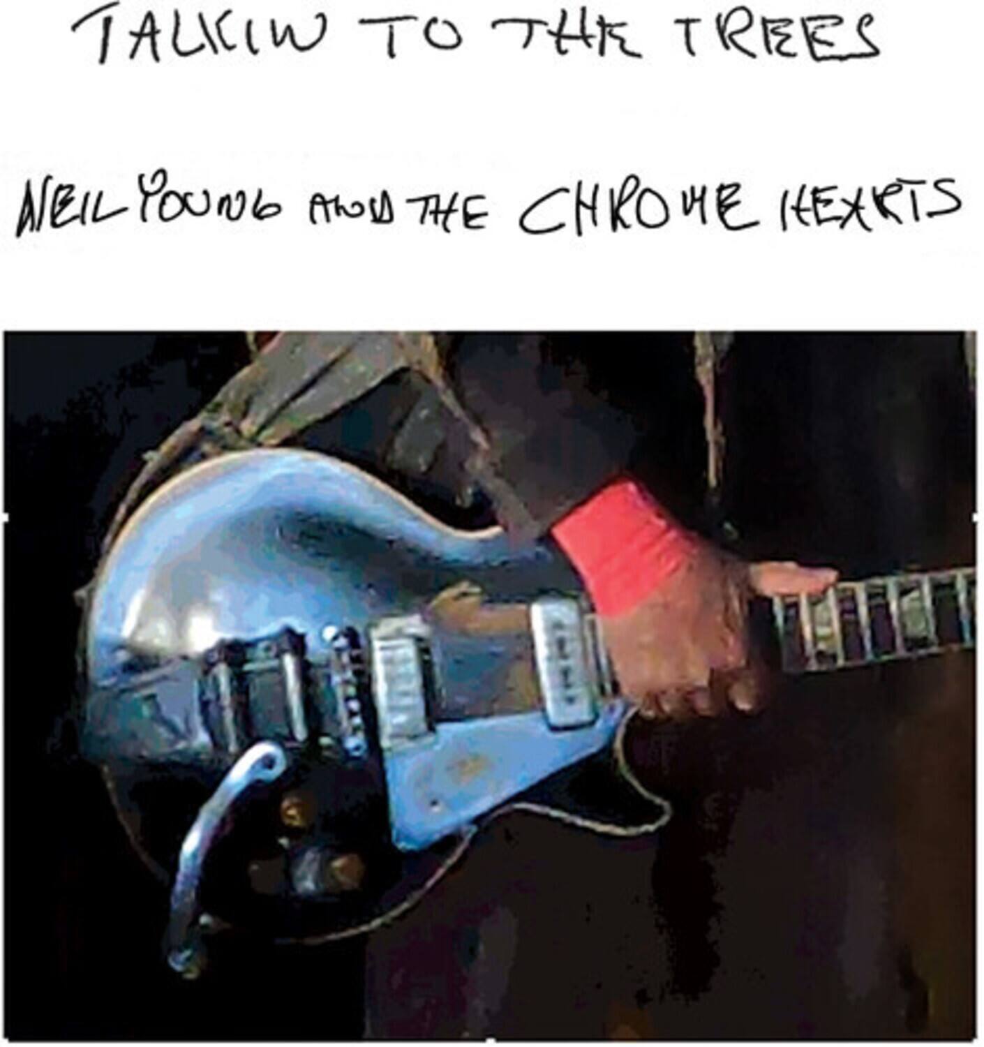 Talking to the Trees  
Neil Young and the Chrome Hearts
