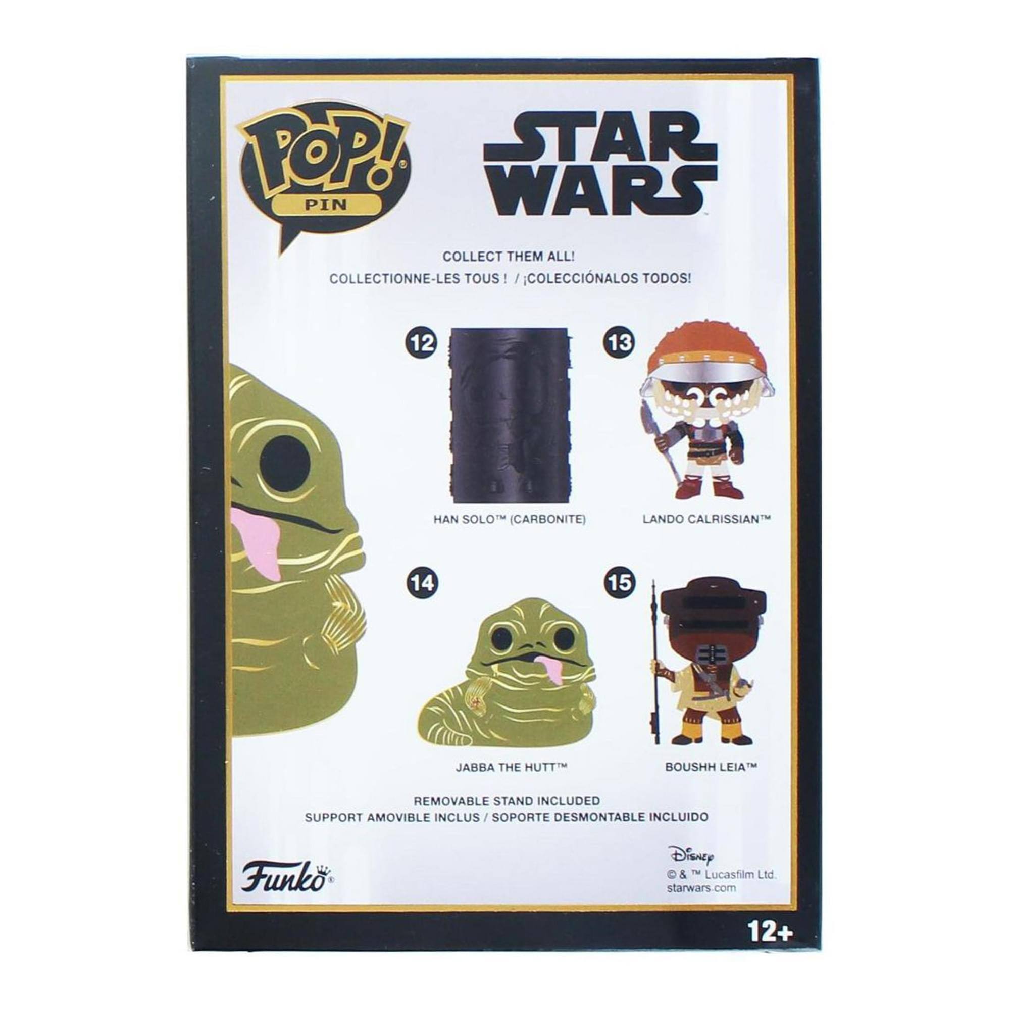 **POP! PIN**

**STAR WARS**

**COLLECT THEM ALL!**  
**COLLECTIONNE-LES TOUS!**  
**COLECCIONALOS TODOS!**

12. HAN SOLO™ (CARBONITE)  
13. LANDO CALRISSIAN™  
14. JABBA THE HUTT™  
15. BOUSHH LEIA™

**REMOVABLE STAND INCLUDED**  
**SUPPORT AMOVIBLE INCLUS**  
**SOPORTE DESMONTABLE INCLUIDO**

Funko®  
Disney  
© & ™ Lucasfilm Ltd.  
starwars.com

12+