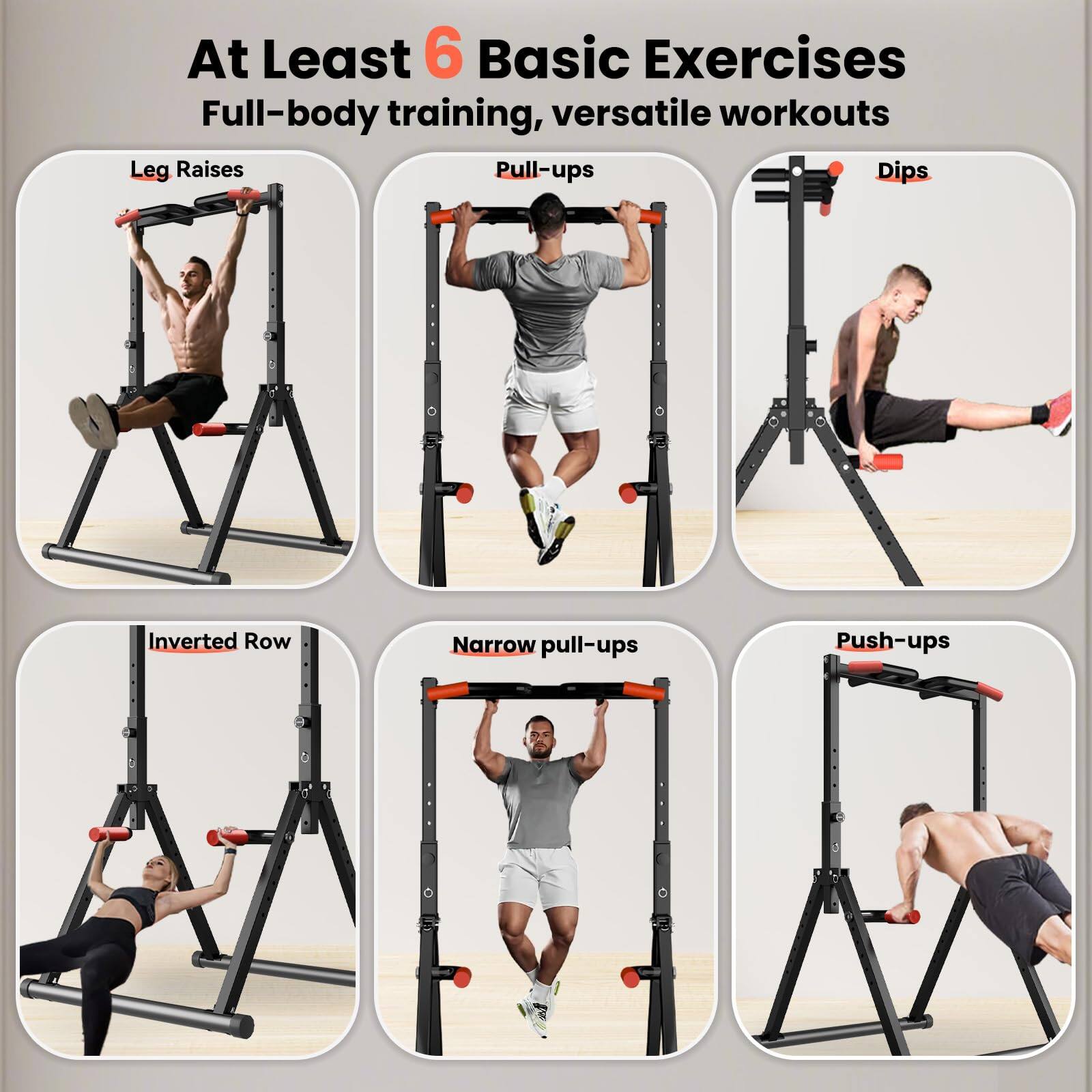 At Least 6 Basic Exercises  
Full-body training, versatile workouts  

- Leg Raises  
- Pull-ups  
- Dips  
- Inverted Row  
- Narrow pull-ups  
- Push-ups