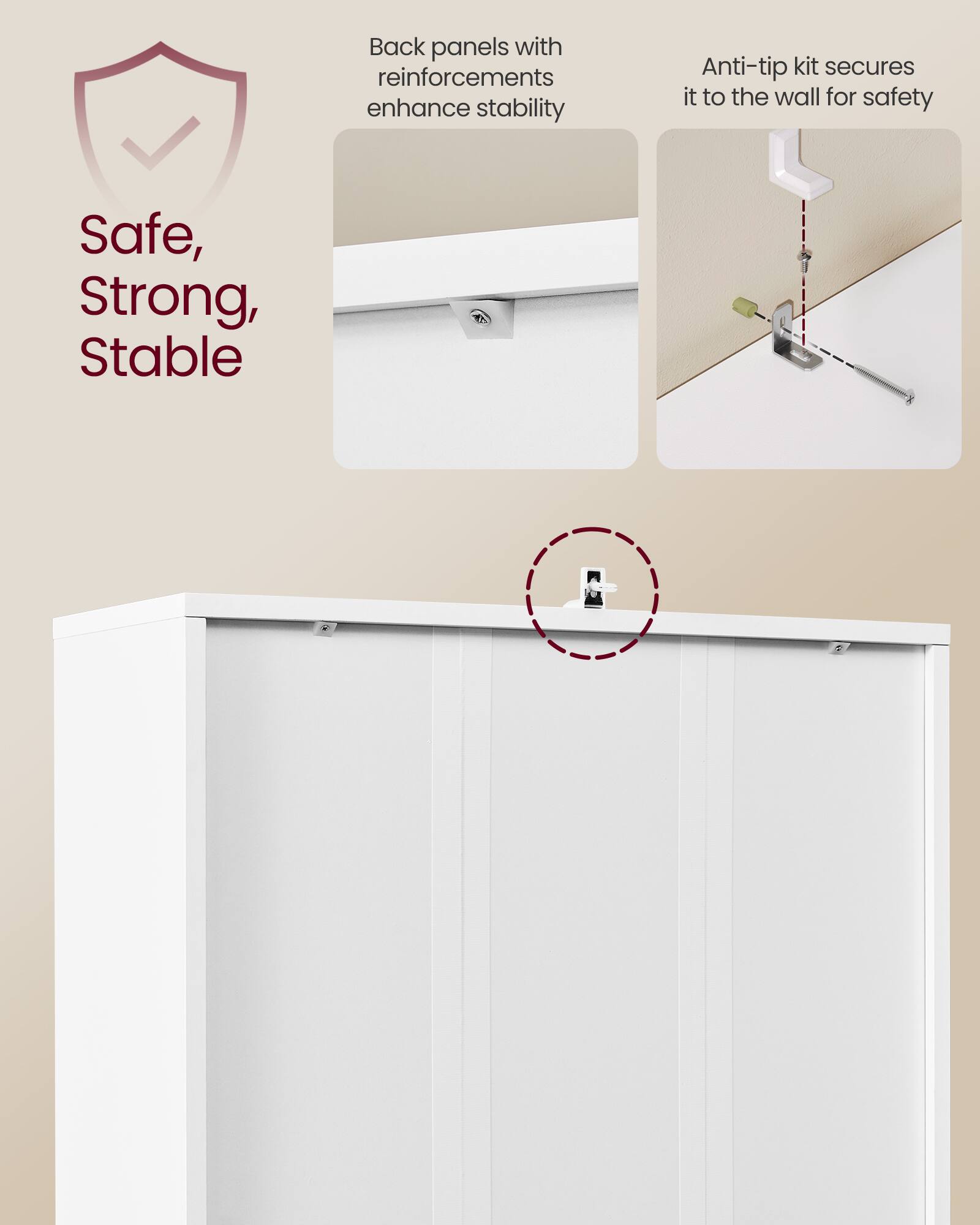 Back panels with reinforcements enhance stability.  
Anti-tip kit secures it to the wall for safety.  
Safe, Strong, Stable