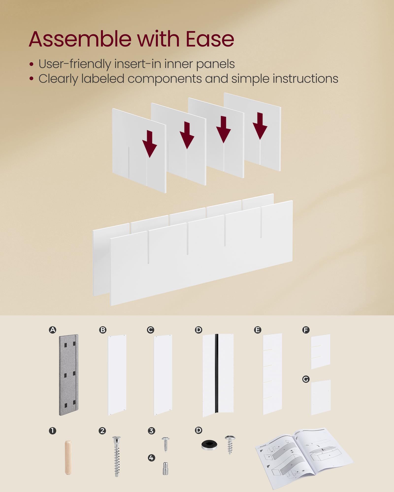 Assemble with Ease

- User-friendly insert-in inner panels
- Clearly labeled components and simple instructions

A B C D E F G

1 2 3 4